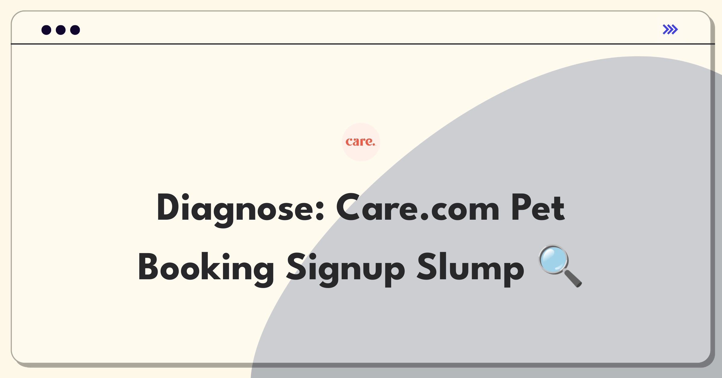 Product Management Root Cause Analysis Question: Investigating Care.com's pet care booking feature user signup decline