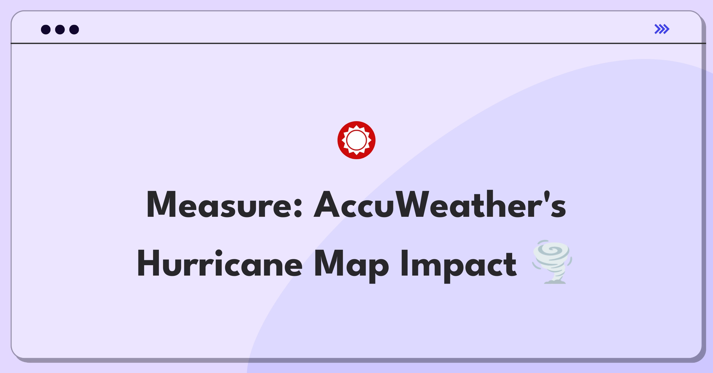 Product Management Analytics Question: Evaluating metrics for AccuWeather's hurricane tracking map