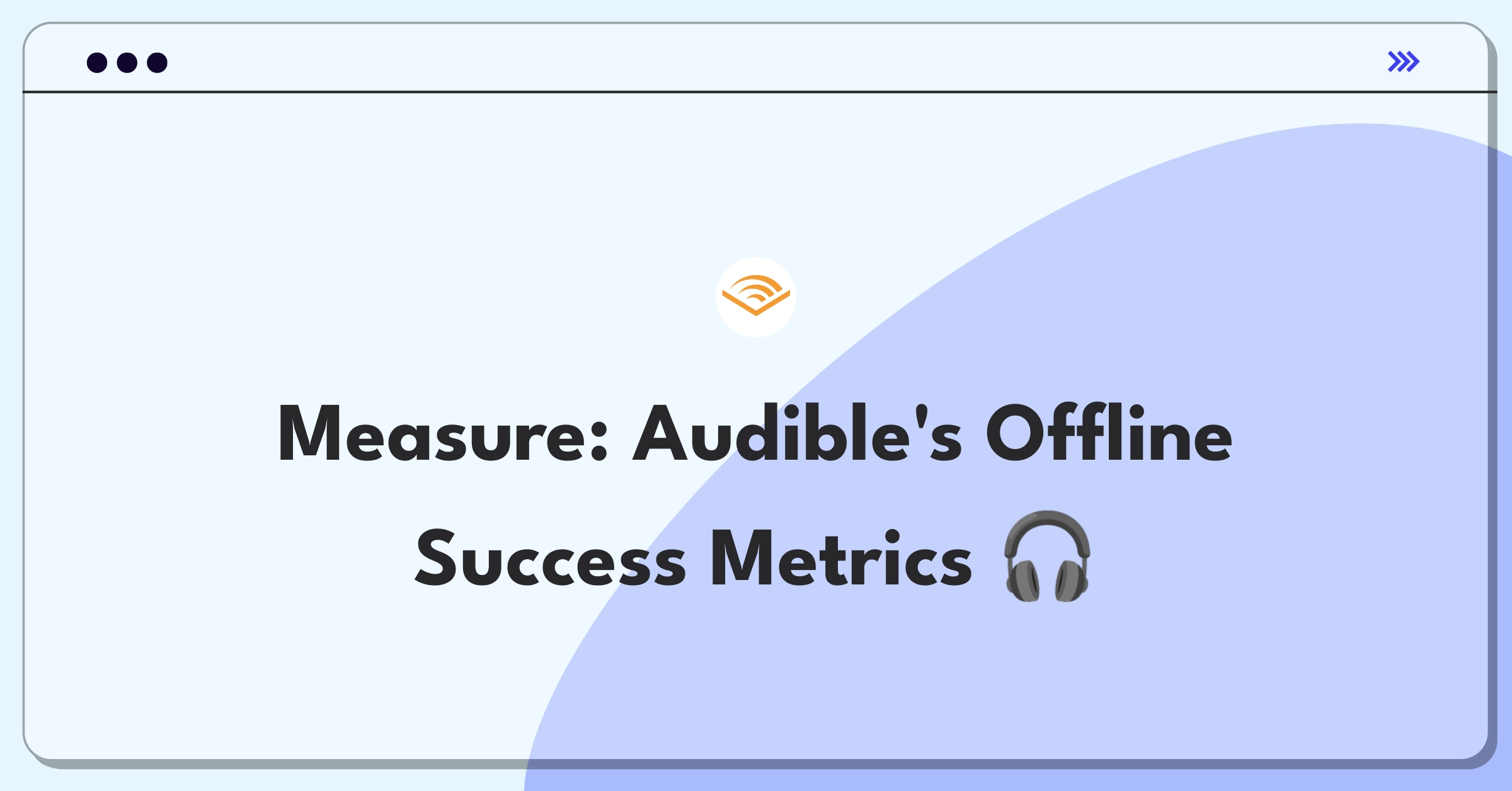 Product Management Metrics Question: Defining success for Audible's offline listening mode through key performance indicators