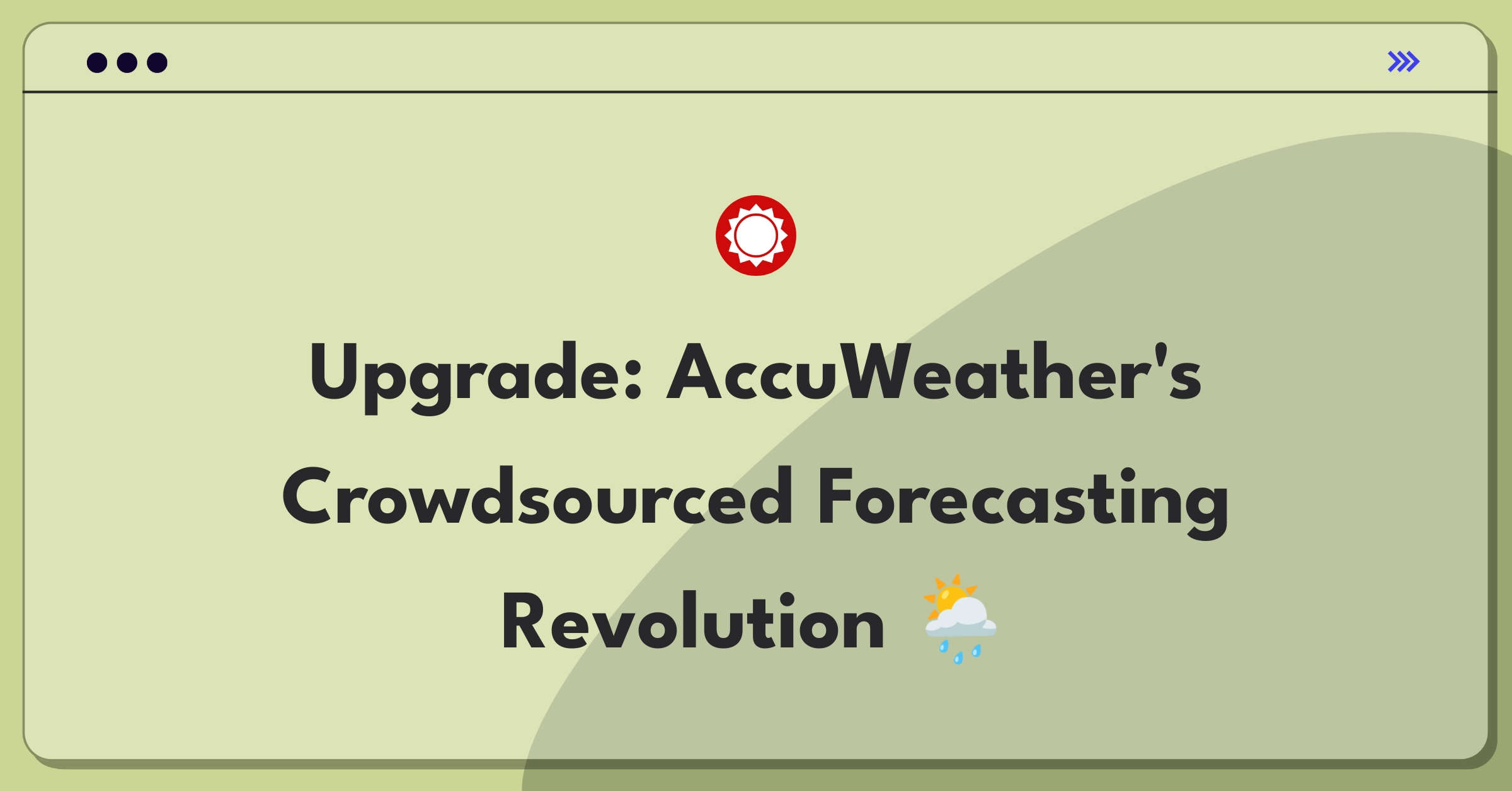 Product Management Improvement Question: Innovative ways to incorporate user-submitted weather reports into AccuWeather's forecasting system