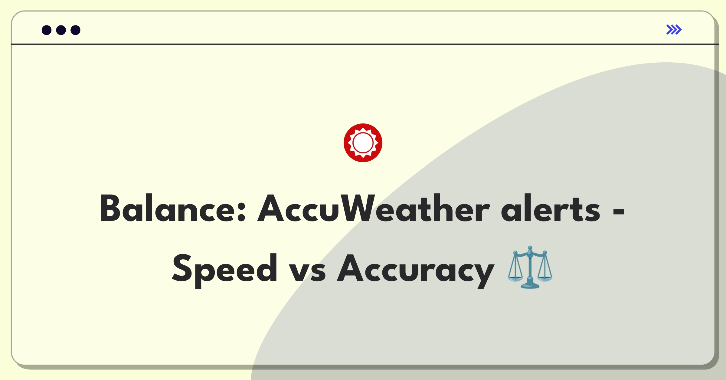 Product Management Trade-Off Question: AccuWeather severe weather alert speed versus accuracy dilemma