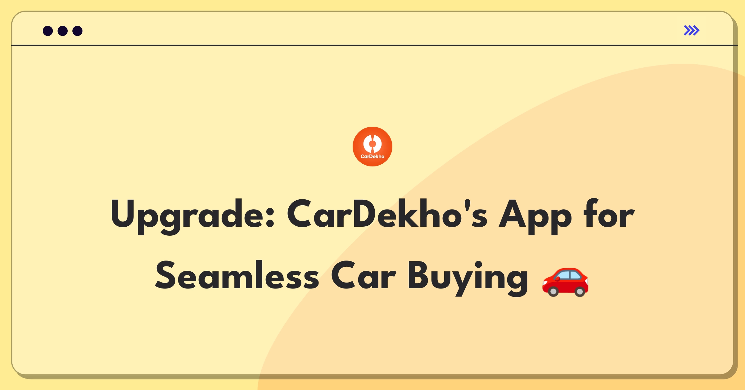 Product Management Improvement Question: Enhancing CarDekho's mobile app for a better car buying experience