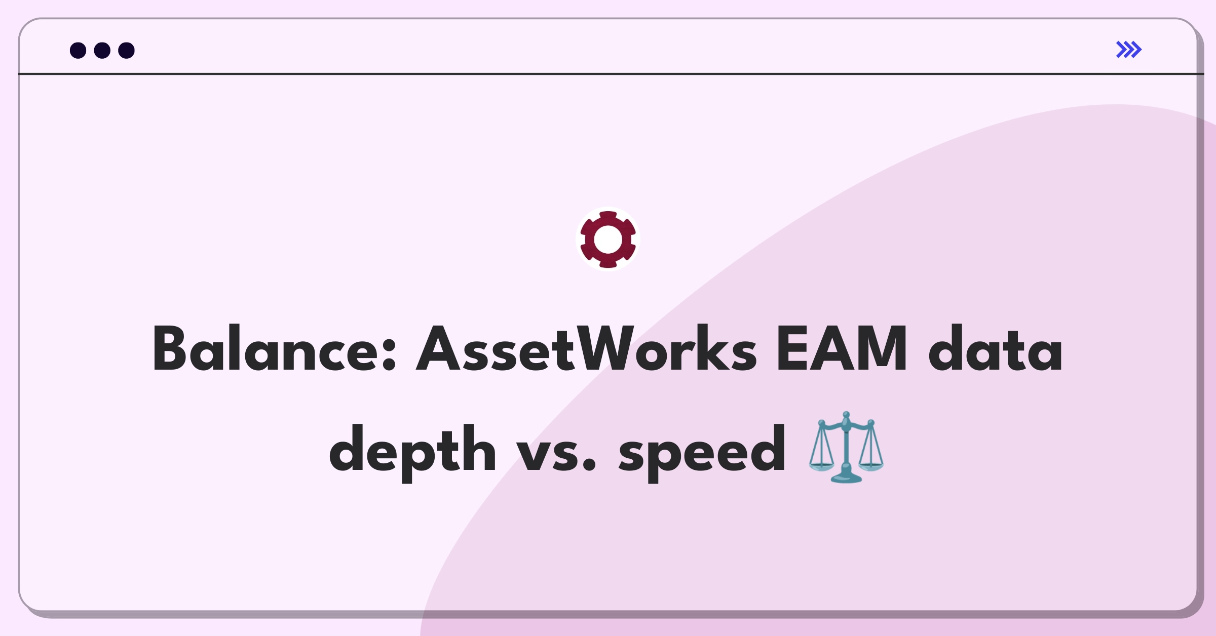 Product Management Trade-Off Question: AssetWorks EAM implementation balancing comprehensive data collection and speed