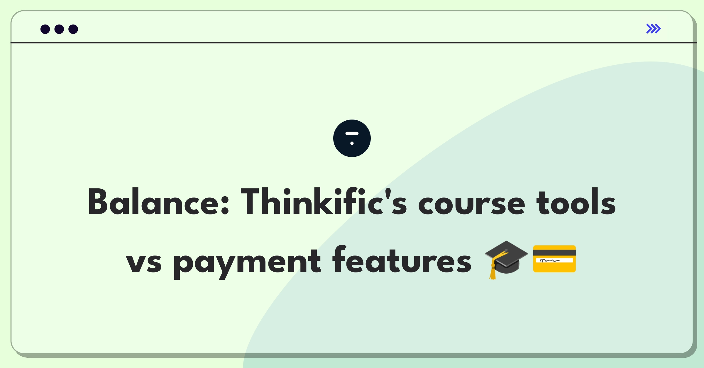 Product Management Trade-Off Question: Prioritizing Thinkific's course creation tools or payment processing features