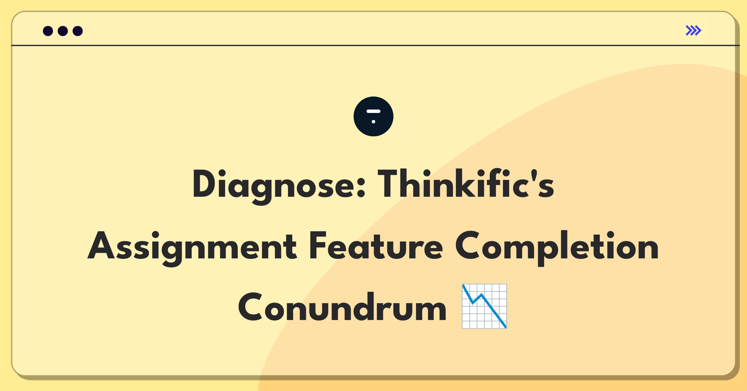 Product Management Root Cause Analysis Question: Investigating Thinkific's course completion rate decline for Assignment feature