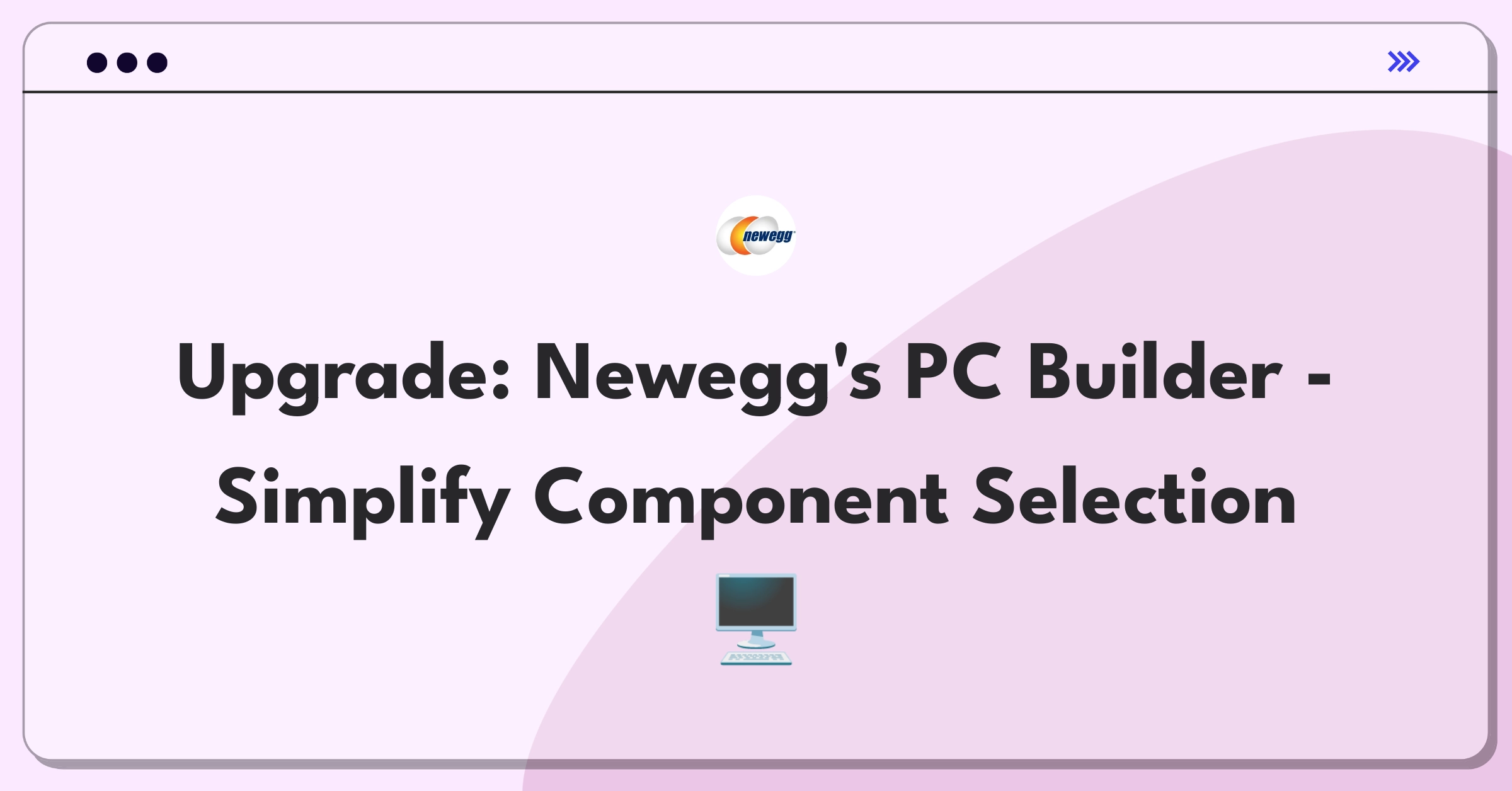 Product Management Improvement Question: Enhancing Newegg's PC Builder tool for first-time builders