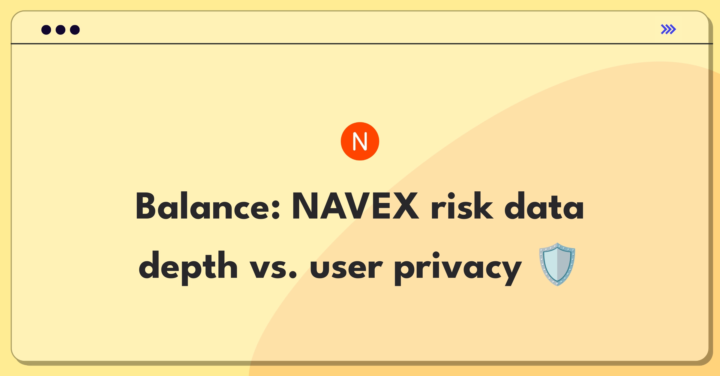 Product Management Trade-Off Question: Balancing comprehensive data collection with user privacy in risk management software