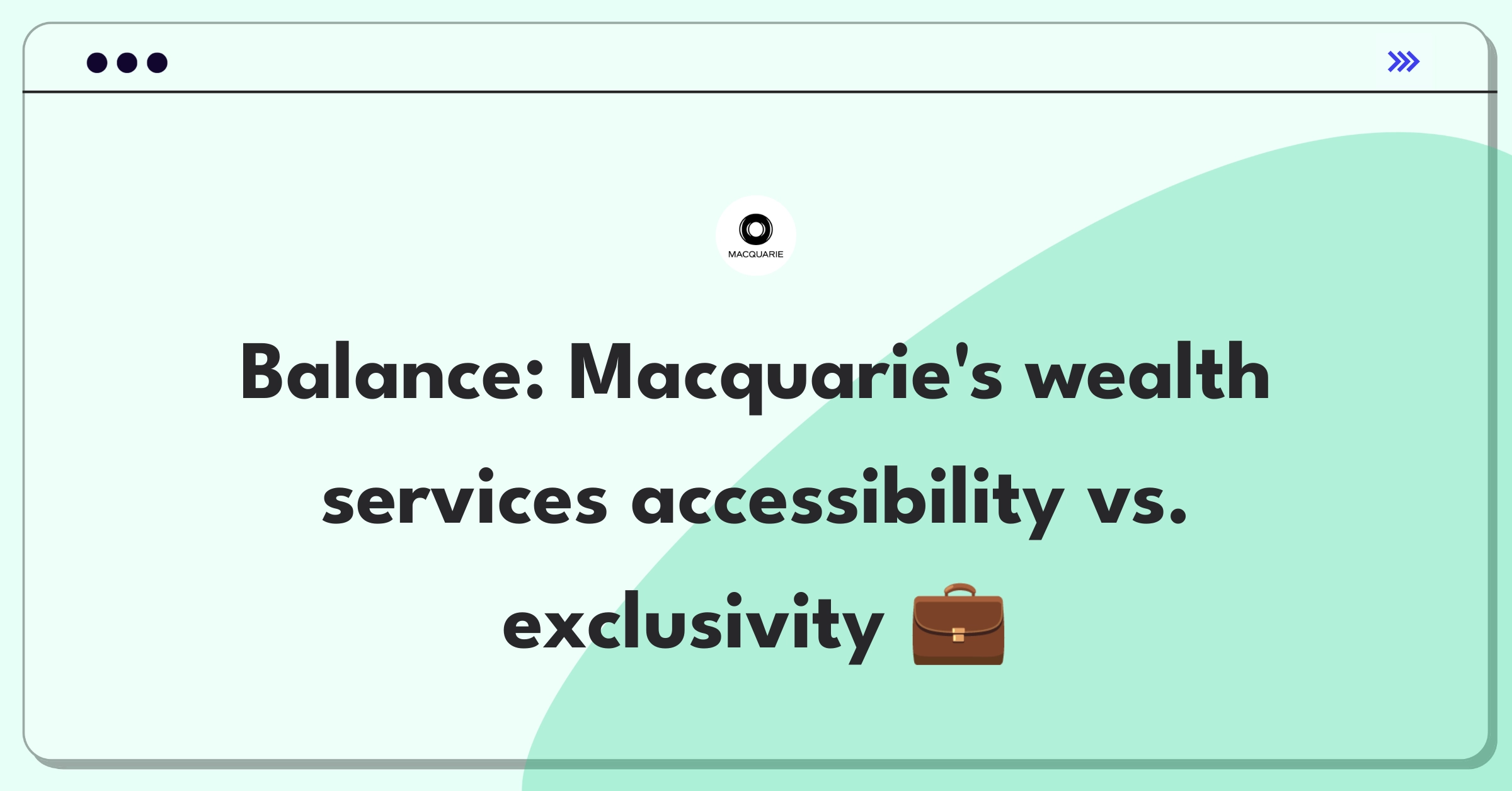 Product Management Trade-Off Question: Balancing accessibility and exclusivity in Macquarie's wealth management services