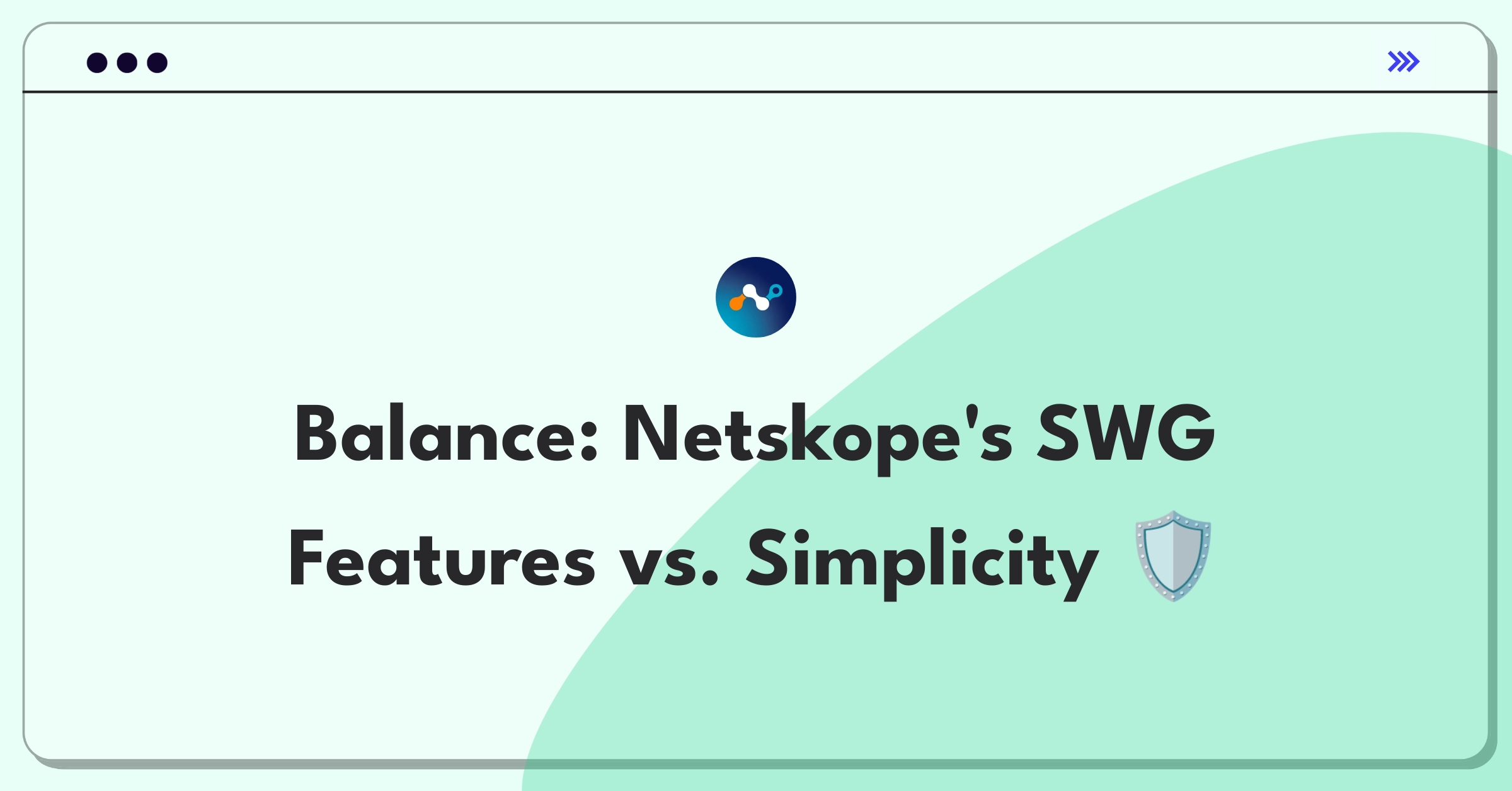 Product Management Trade-Off Question: Balancing Netskope's security features with deployment simplicity