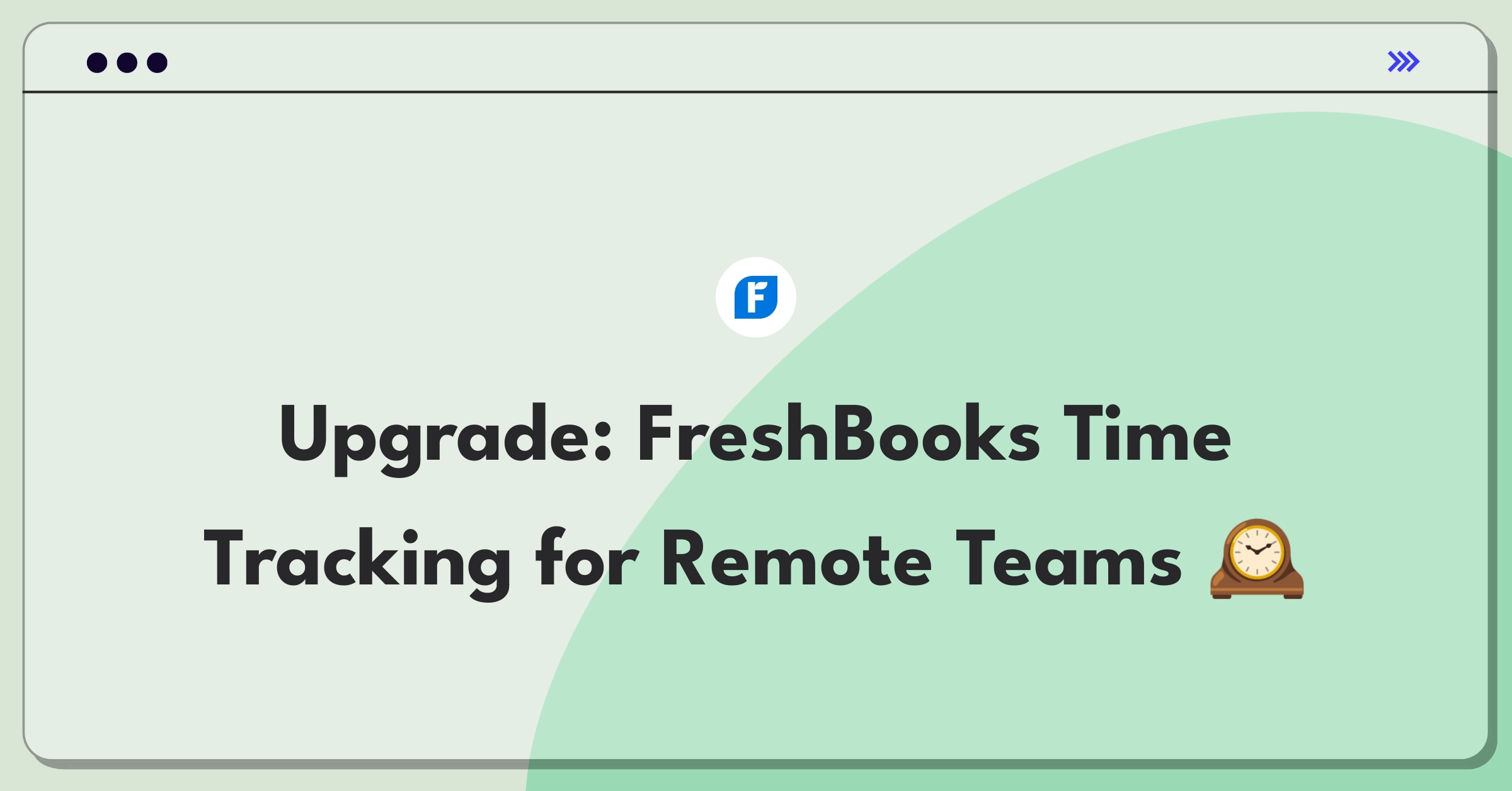 Product Management Improvement Question: Enhancing FreshBooks time tracking feature for remote team efficiency