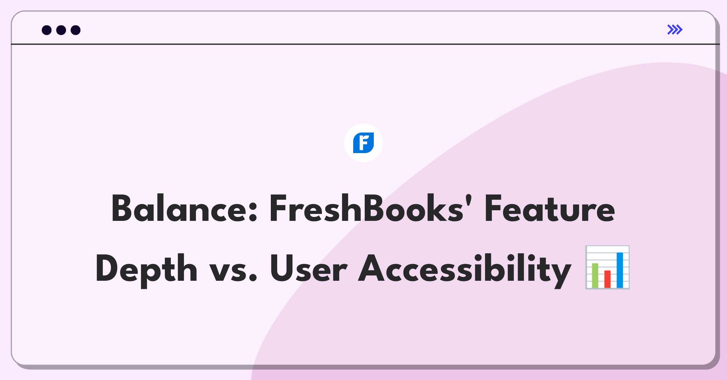 Product Management Trade-Off Question: FreshBooks advanced reporting versus simplified user interface prioritization