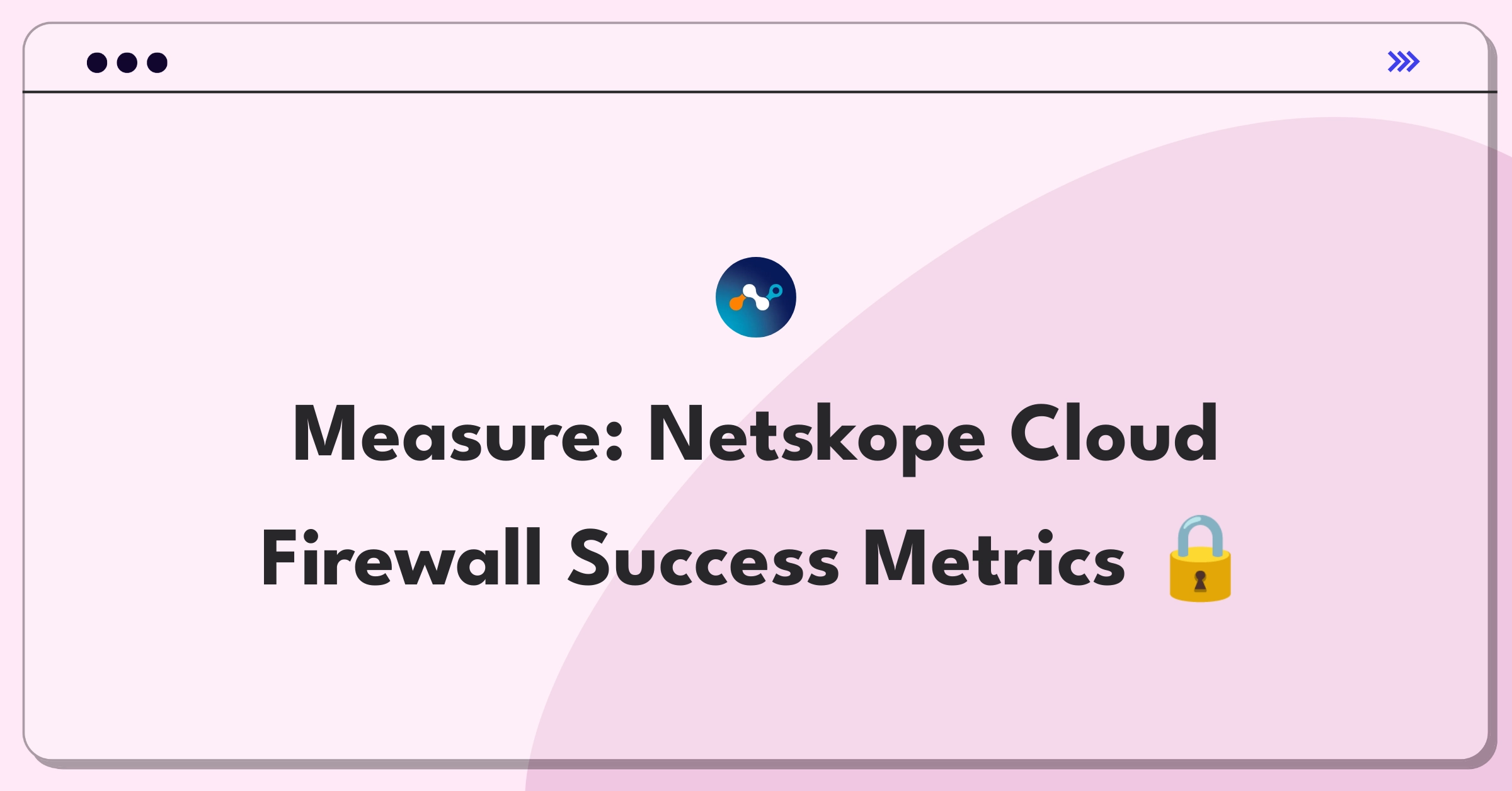 Product Management Analytics Question: Defining success metrics for Netskope's Cloud Firewall service