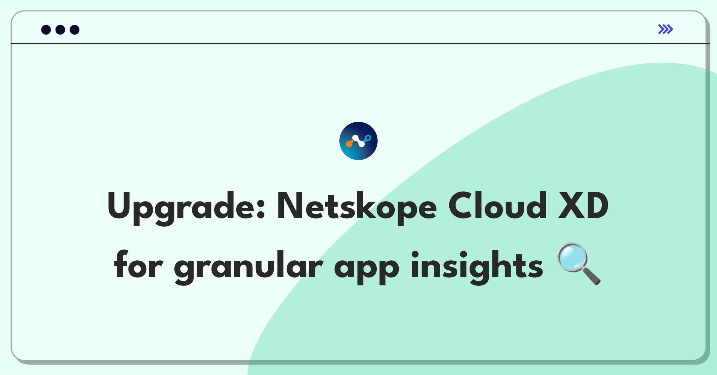 Product Management Improvement Question: Enhancing Netskope's Cloud XD technology for better cloud application visibility