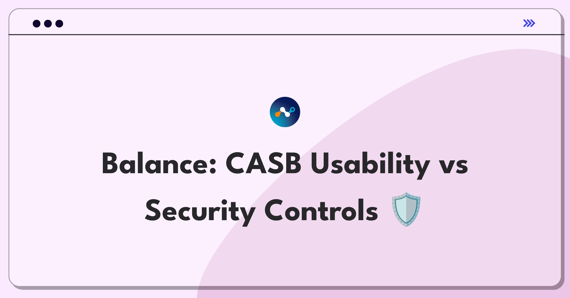 Product Management Trade-Off Question: Netskope CASB interface simplicity versus granular security controls