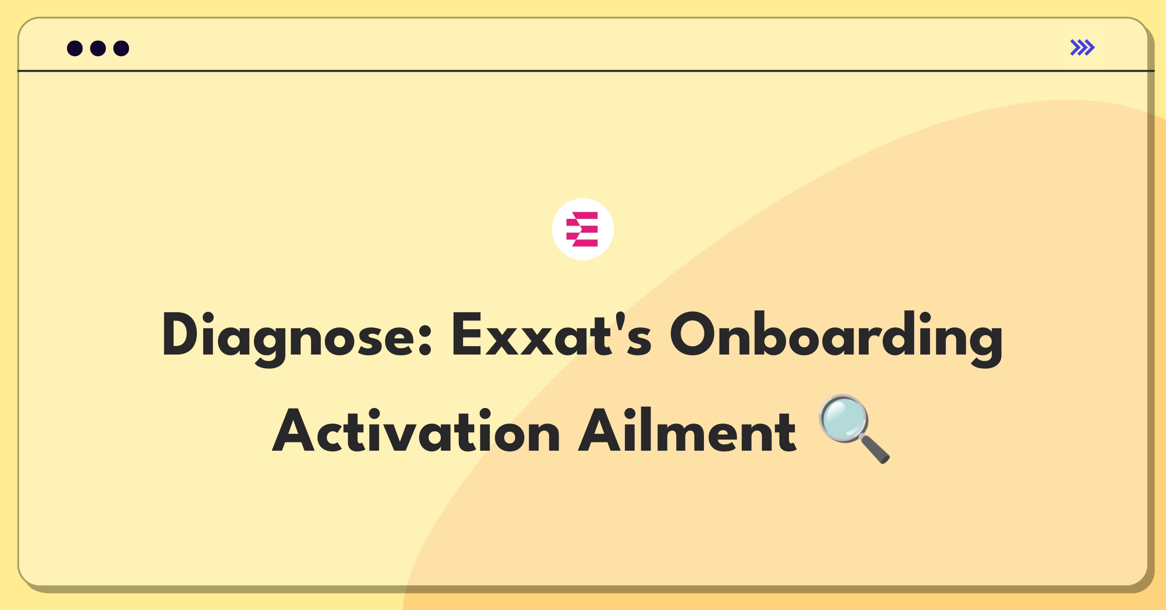 Product Management Root Cause Analysis Question: Investigating Exxat's user activation decline due to onboarding changes