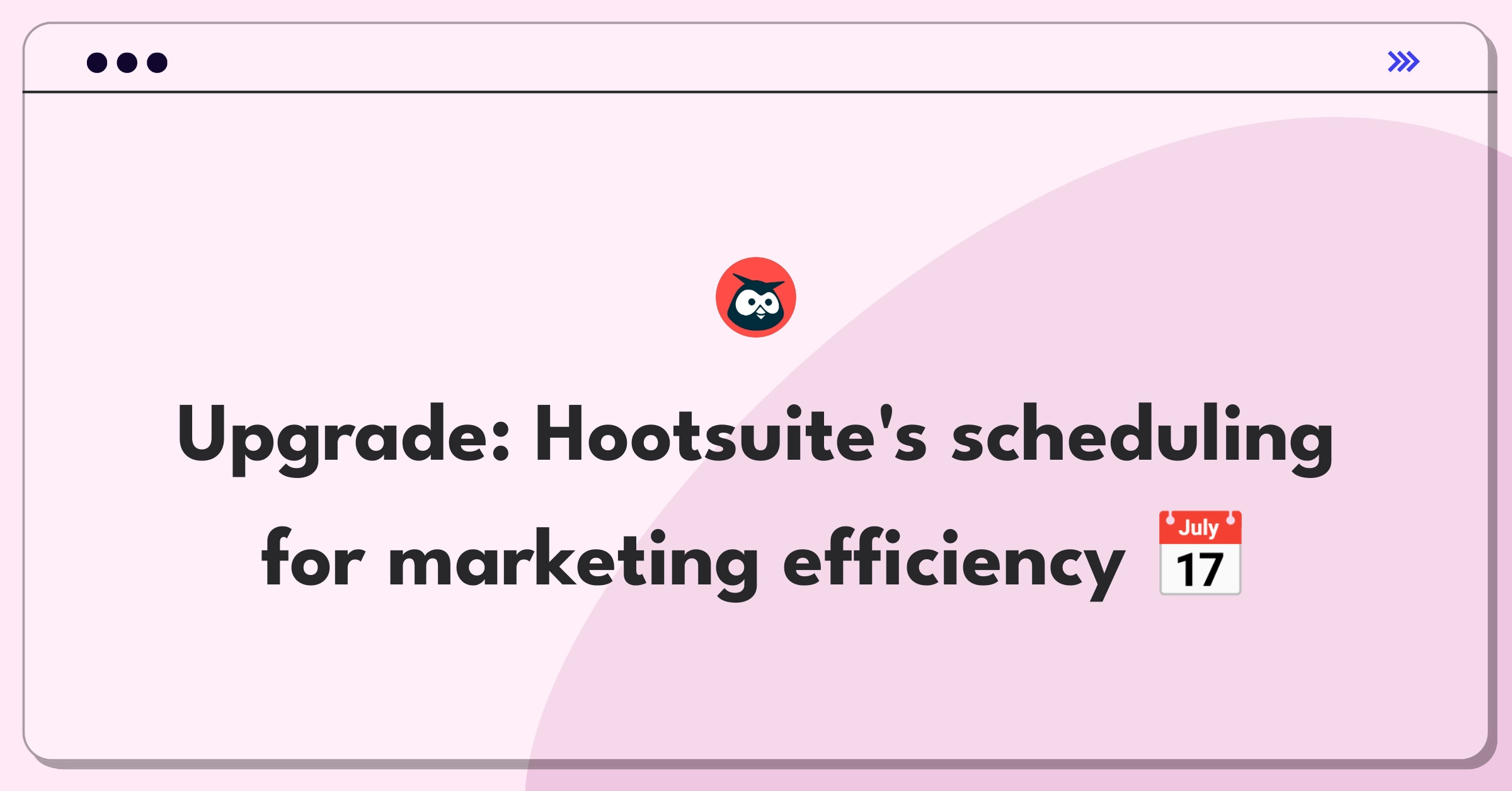 Product Management Improvement Question: Enhancing Hootsuite's social media scheduling functionality for marketers