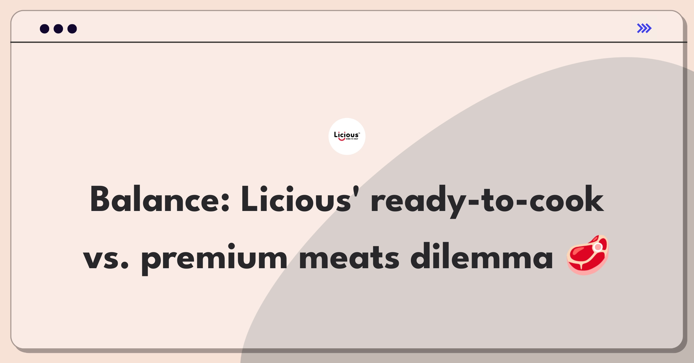 Product Management Trade-Off Question: Licious balancing ready-to-cook expansion against premium fresh meat focus