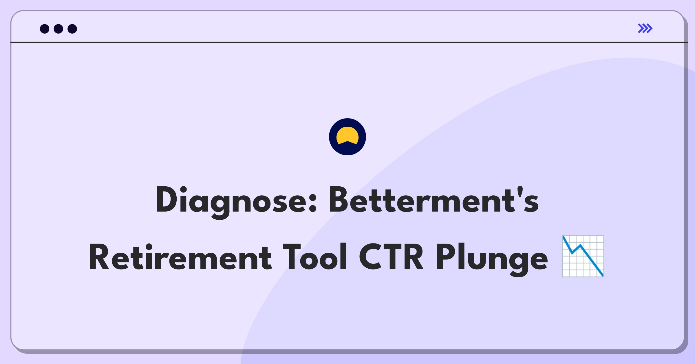 Product Management Root Cause Analysis Question: Investigating Betterment's retirement planning tool click-through rate decline