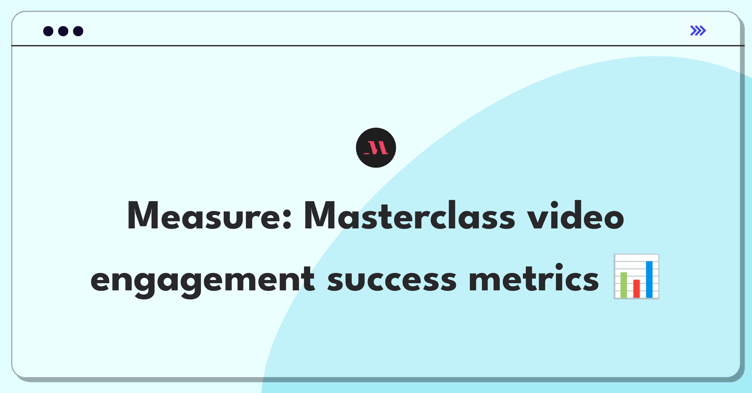 Product Management Analytics Question: Masterclass video content engagement metrics evaluation