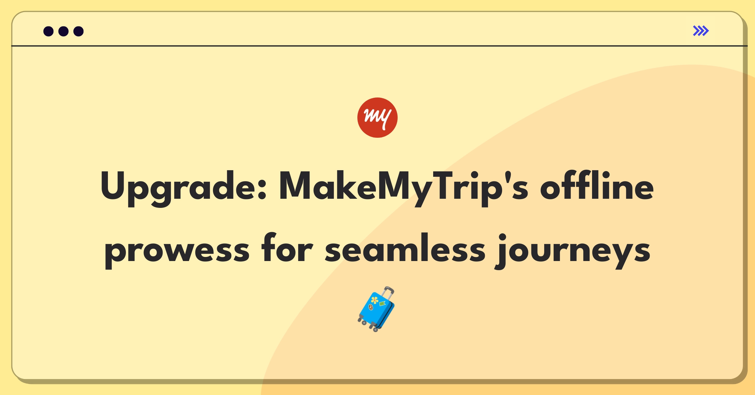 Product Management Improvement Question: Enhancing MakeMyTrip's mobile app offline functionality for limited internet access