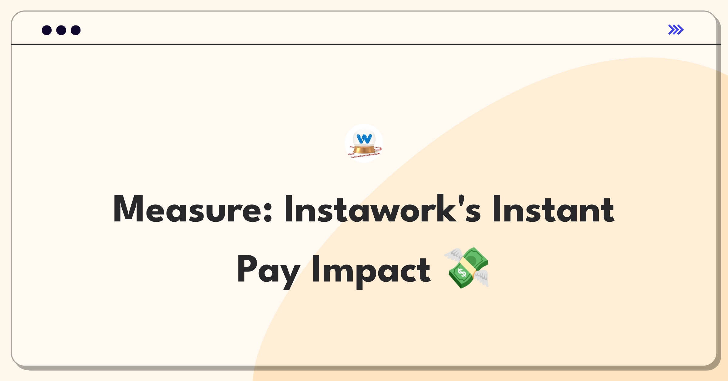 Product Management Analytics Question: Defining success metrics for Instawork's instant pay feature