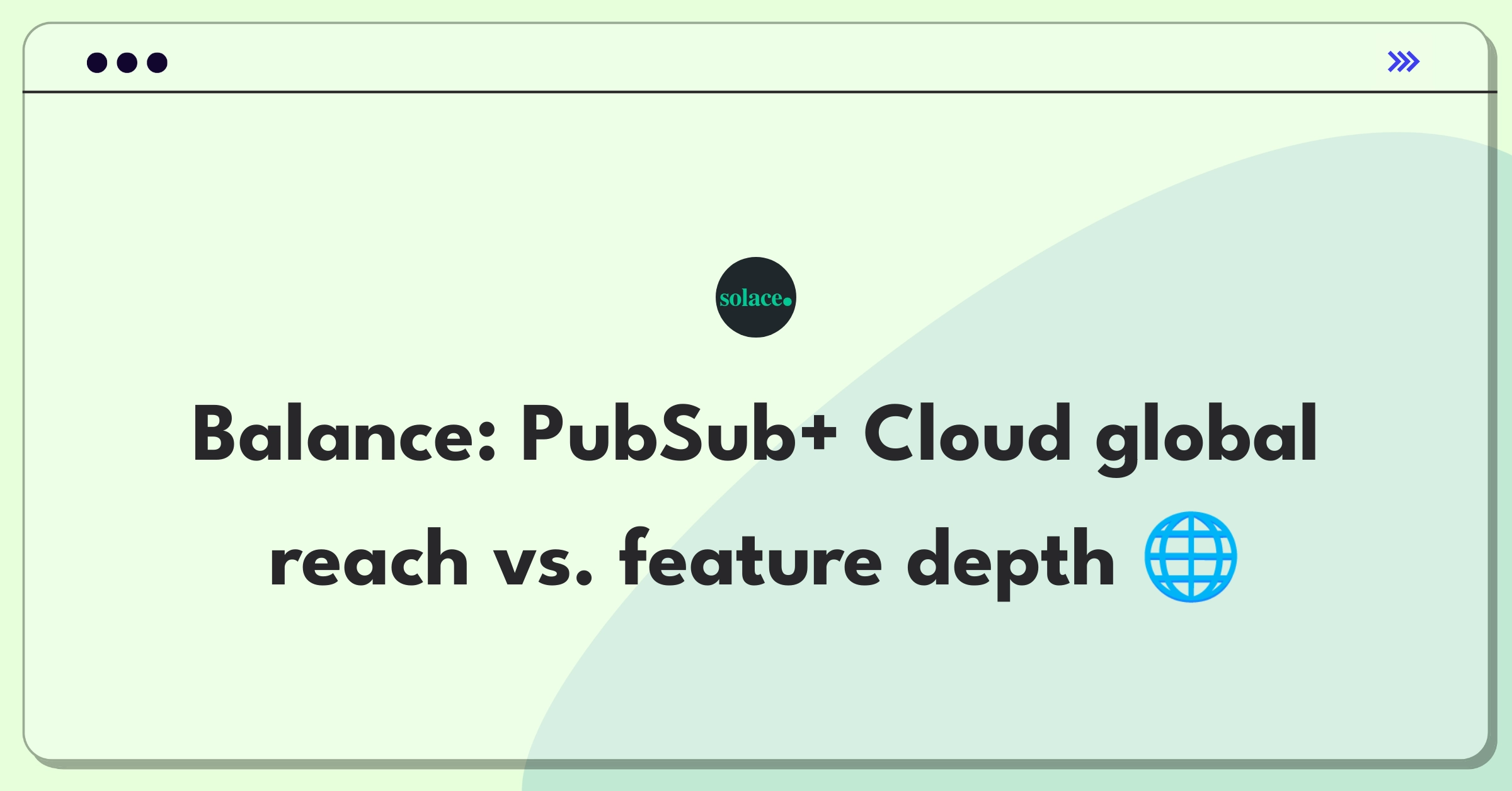 Product Management Trade-Off Question: Solace PubSub+ Cloud expansion versus feature enhancement strategy