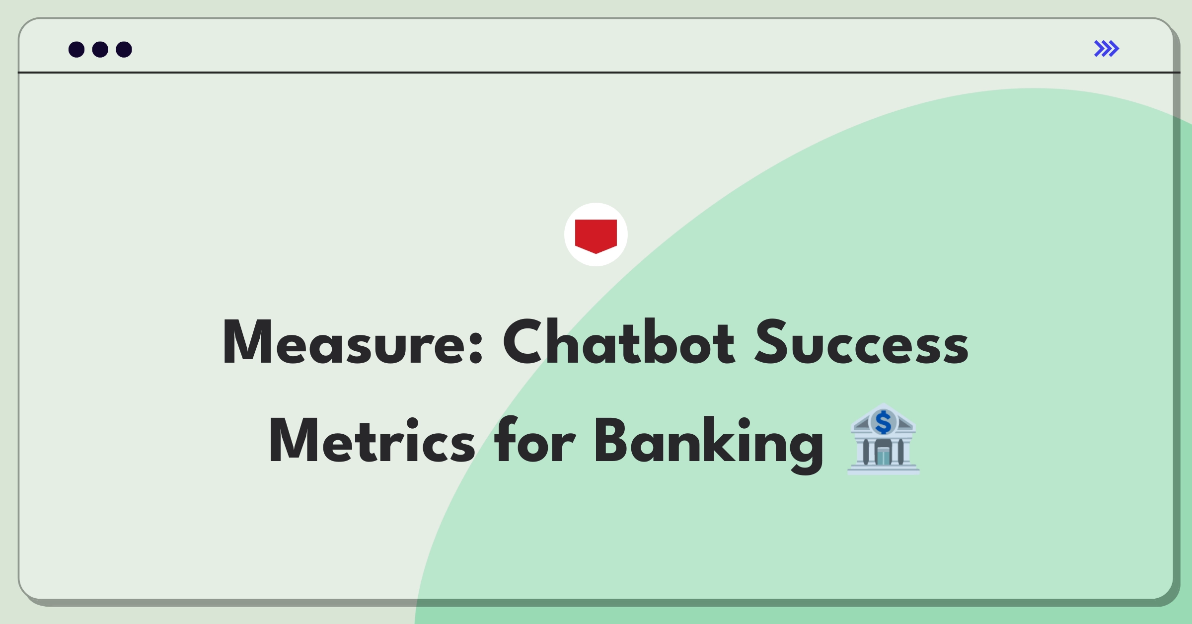 Product Management Analytics Question: Defining success metrics for a banking chatbot