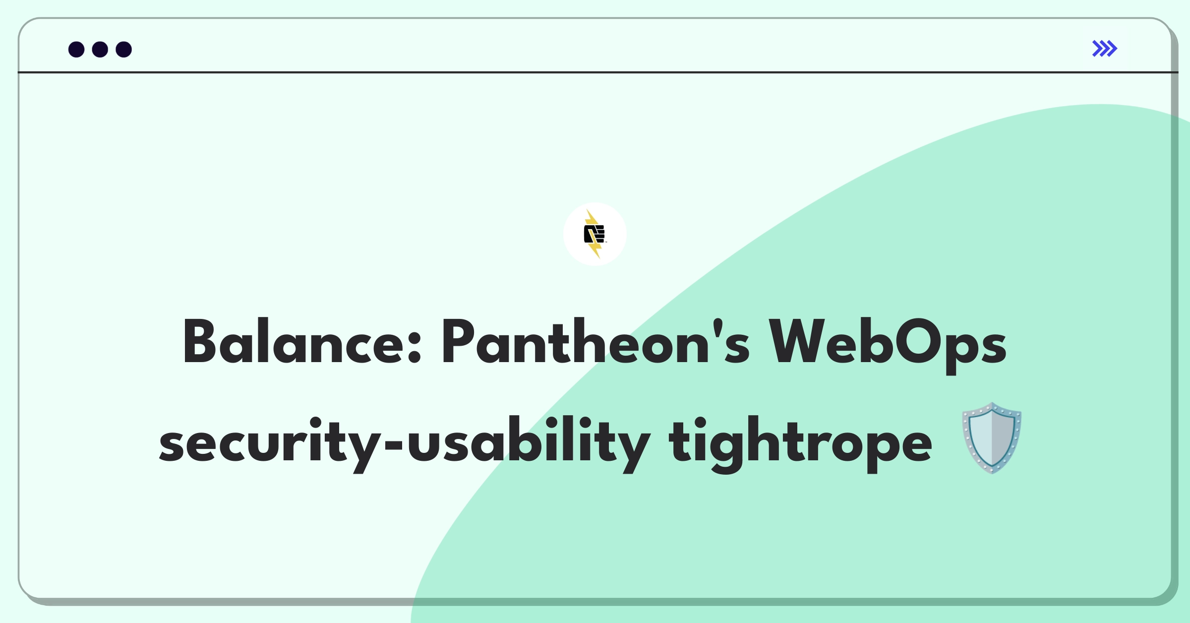 Product Management Trade-Off Question: Balancing security and user-friendly workflows in Pantheon's WebOps platform