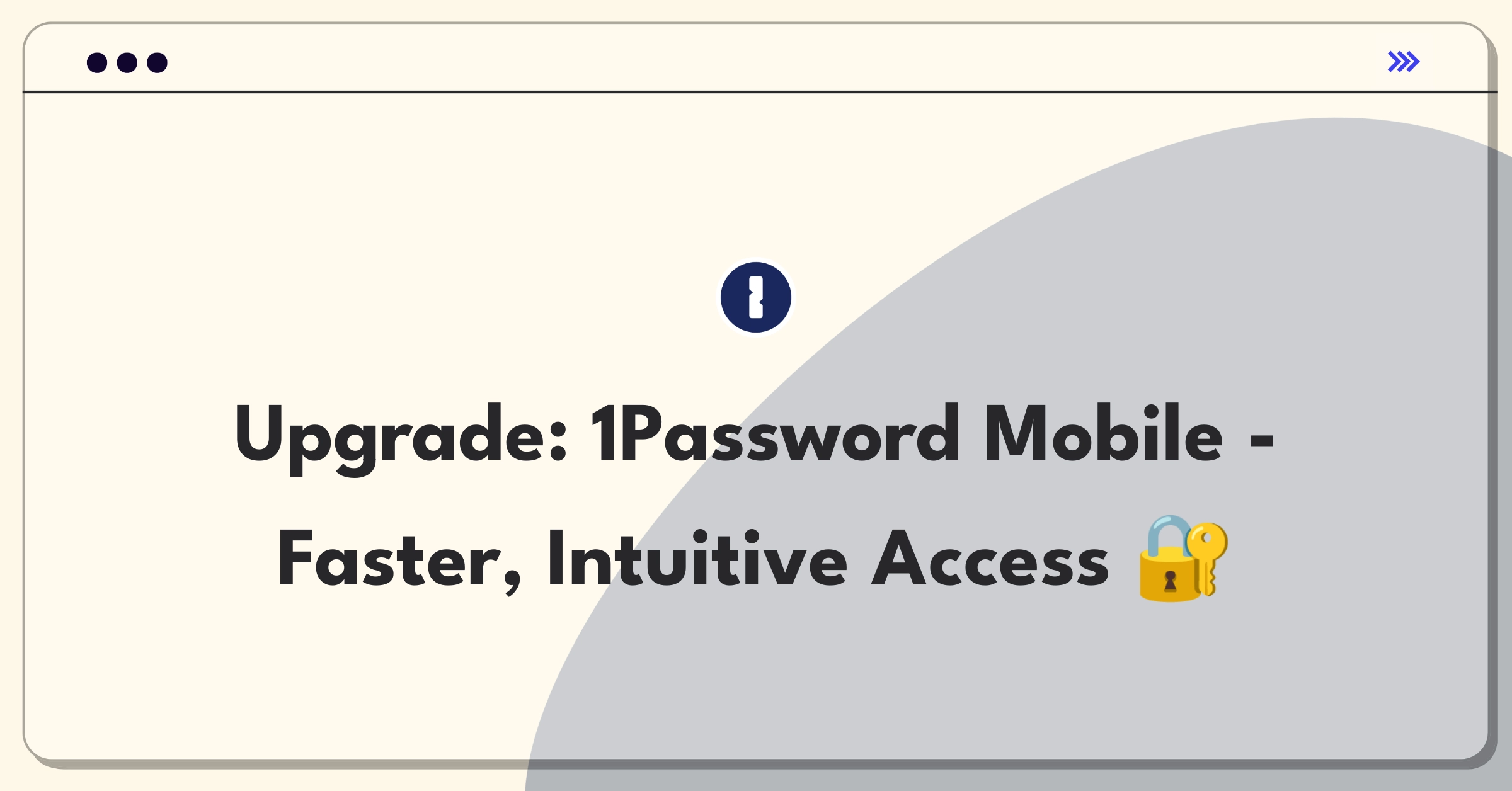 Product Management Improvement Question: Enhancing 1Password mobile app interface for faster information access