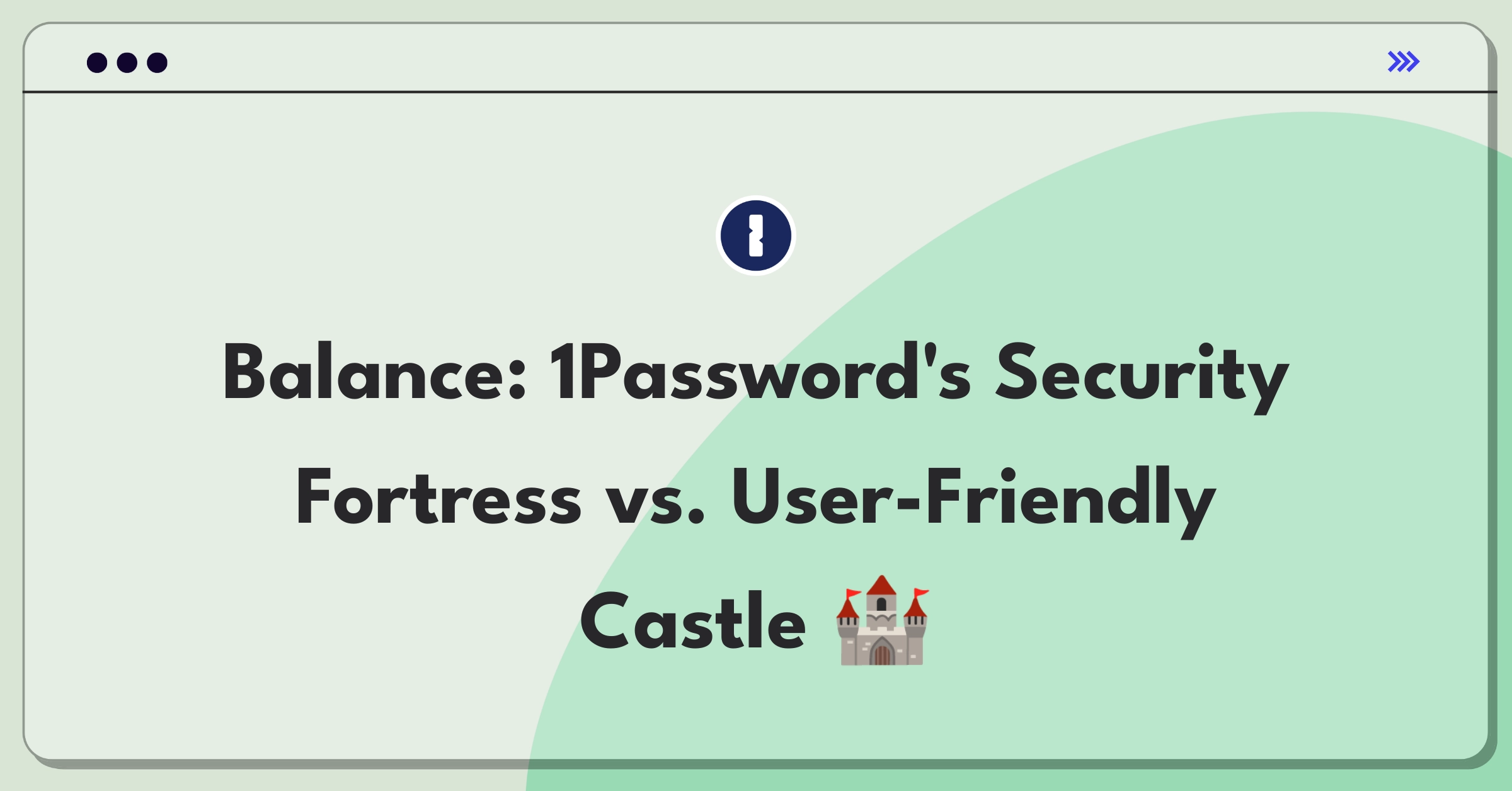 Product Management Trade-Off Question: 1Password security features vs. ease of use for diverse user base