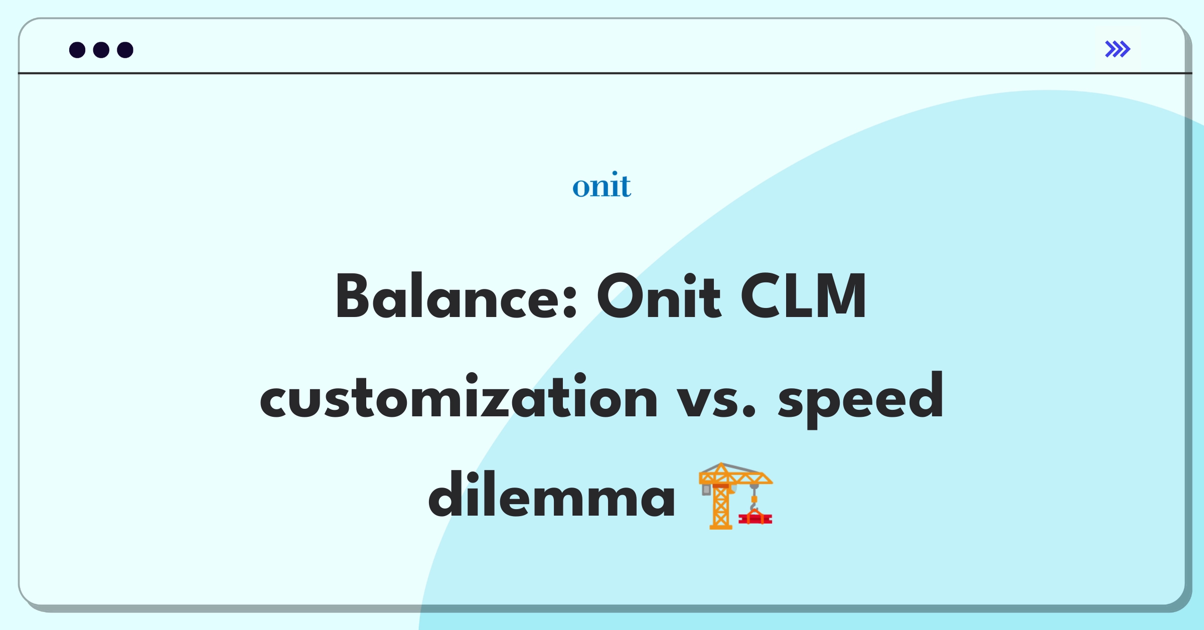 Product Management Trade-Off Question: Balancing customization and implementation speed for Onit's CLM solution