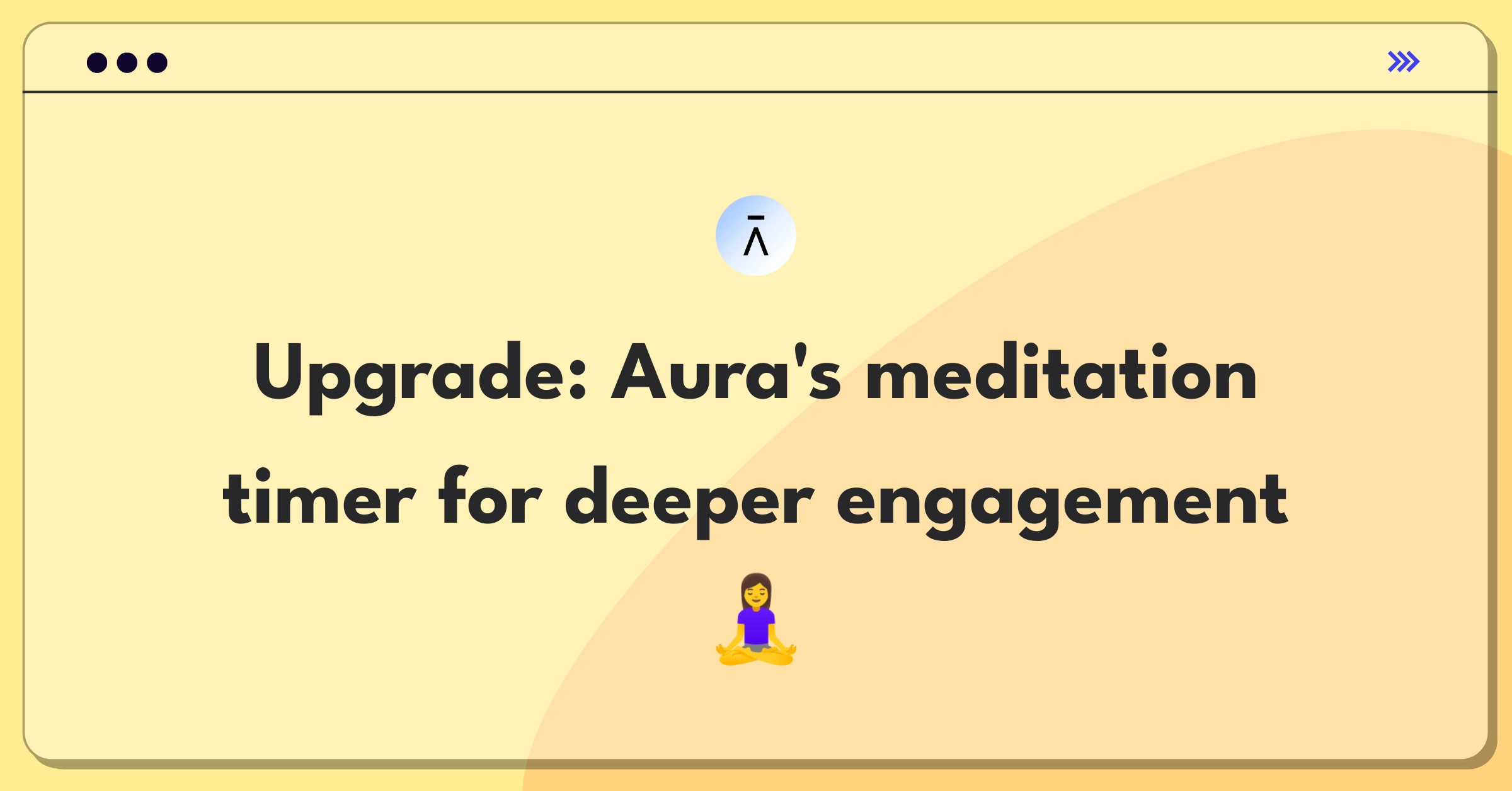 Product Management Improvement Question: Enhancing Aura's meditation timer for increased user engagement