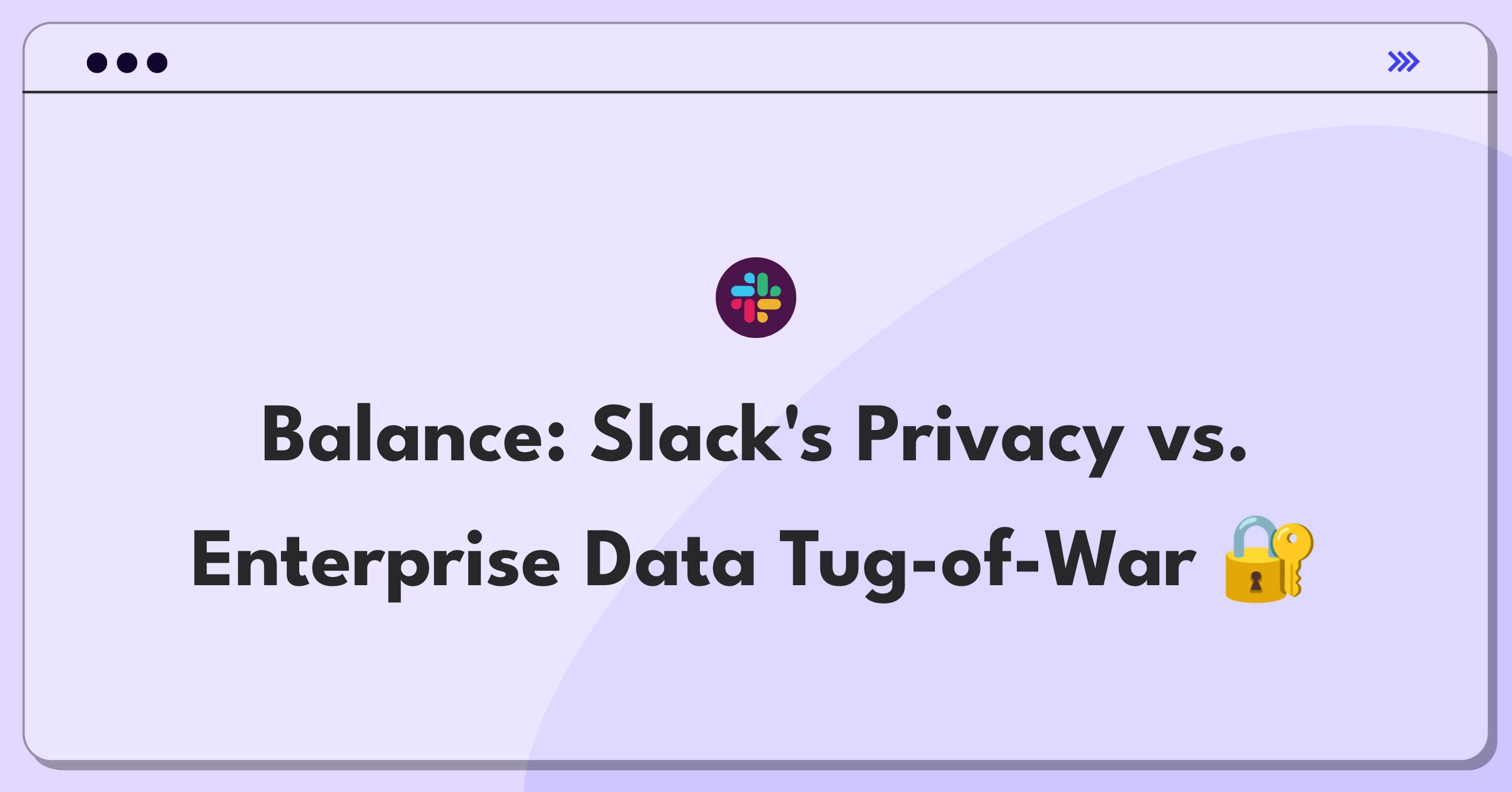 Product Management Trade-off Question: Balancing Slack's message retention for privacy and enterprise needs