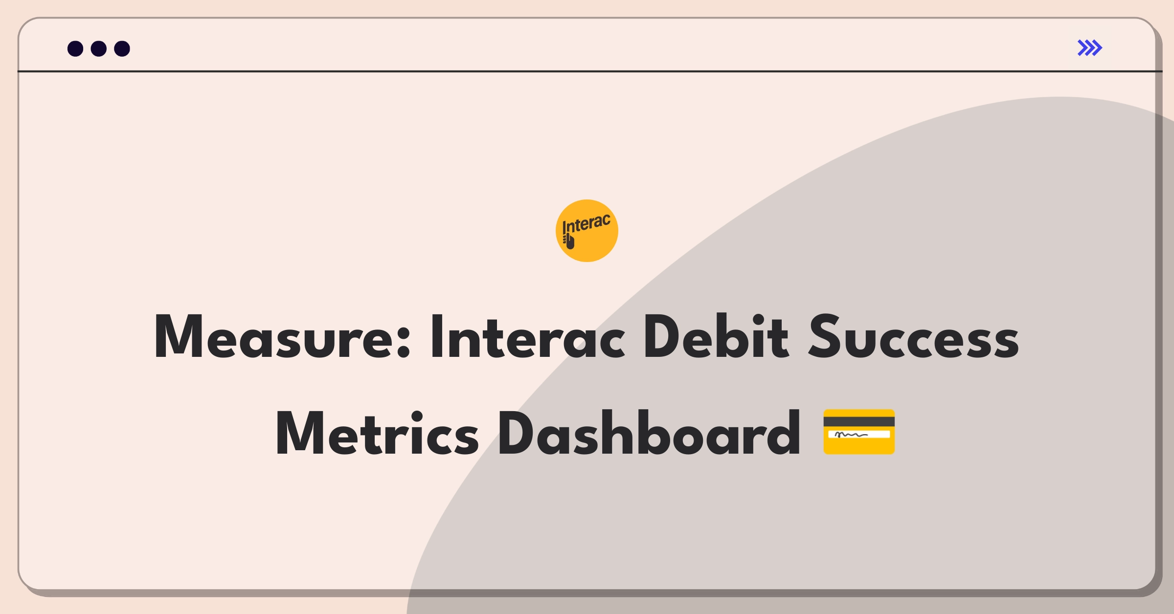 Product Management Metrics Question: Evaluating Interac's Debit payment system performance indicators