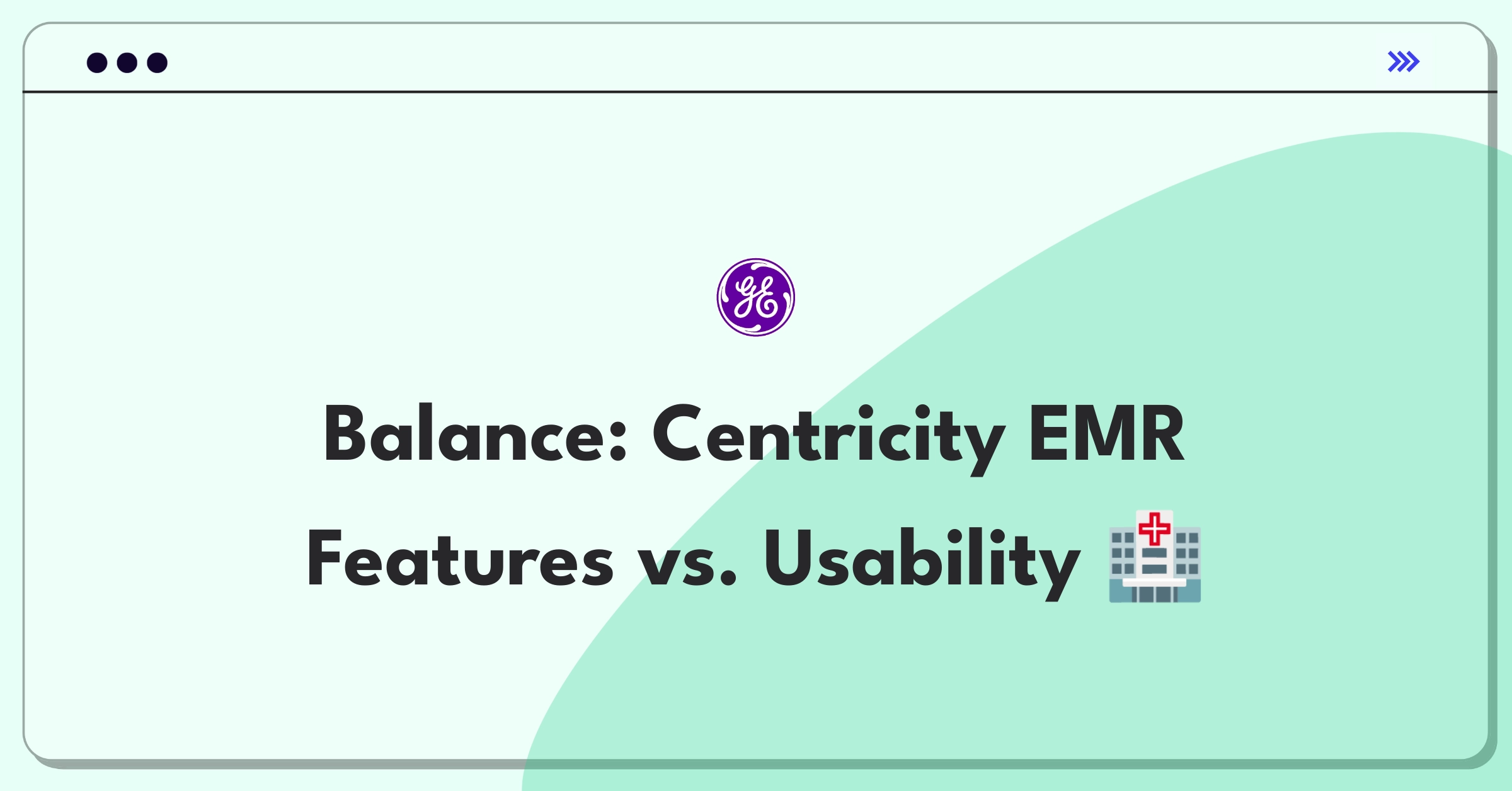 Product Management Trade-Off Question: GE Healthcare Centricity EMR system prioritization between advanced features and user-friendly interface