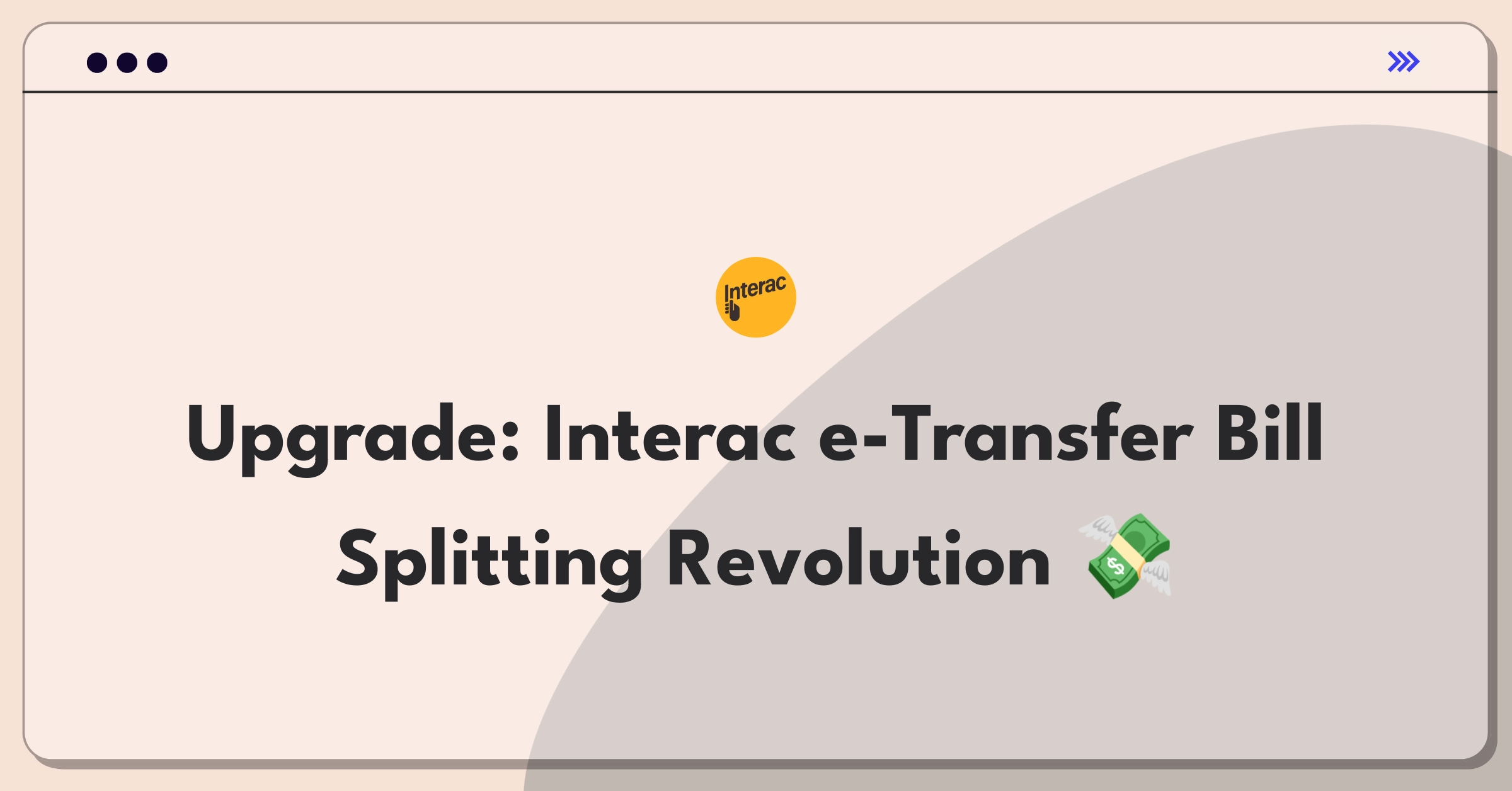 Product Management Improvement Question: Enhancing Interac e-Transfer for easier bill splitting among friends