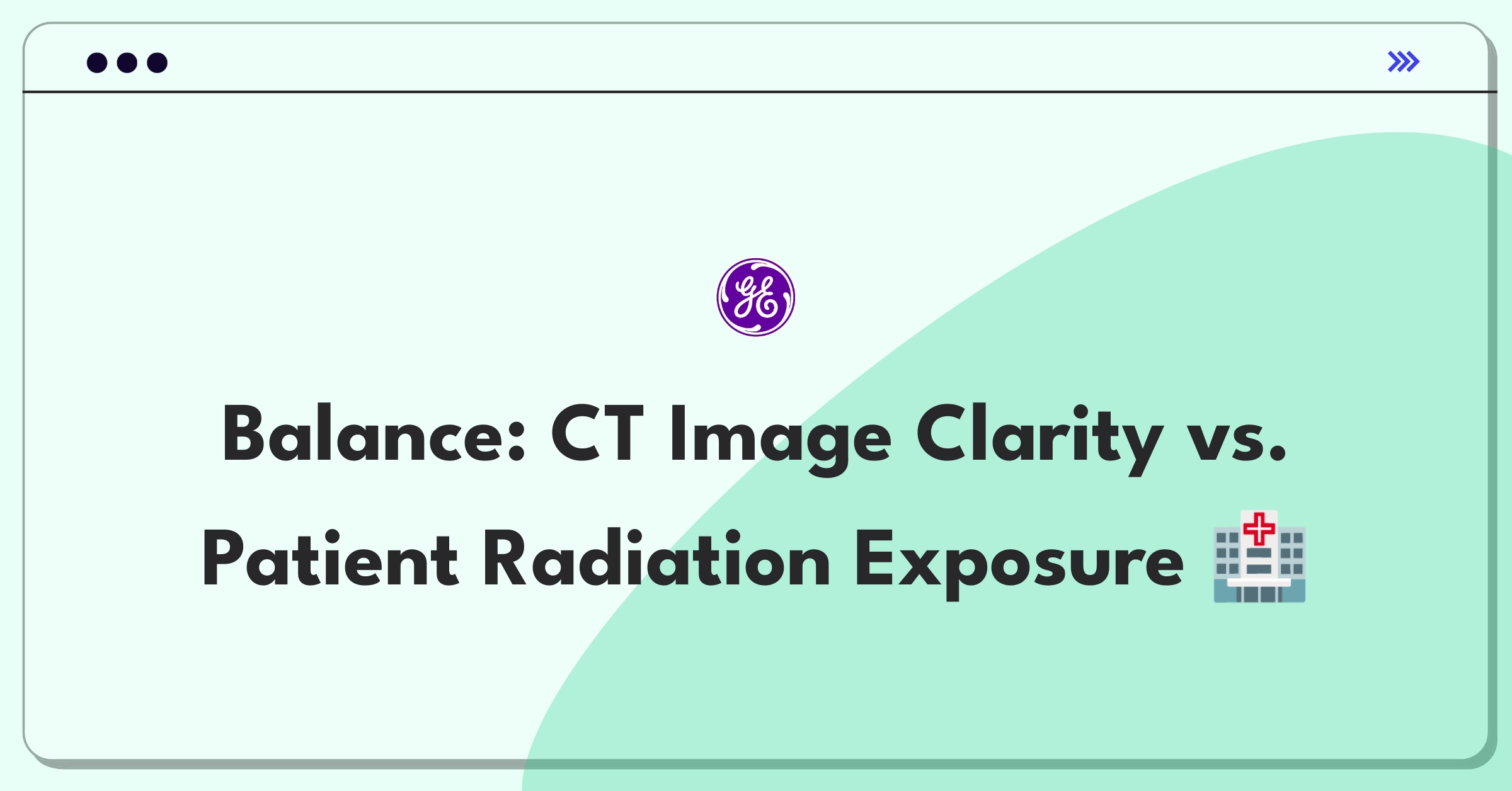 Product Management Trade-Off Question: GE Healthcare CT scanner balancing image quality and radiation exposure