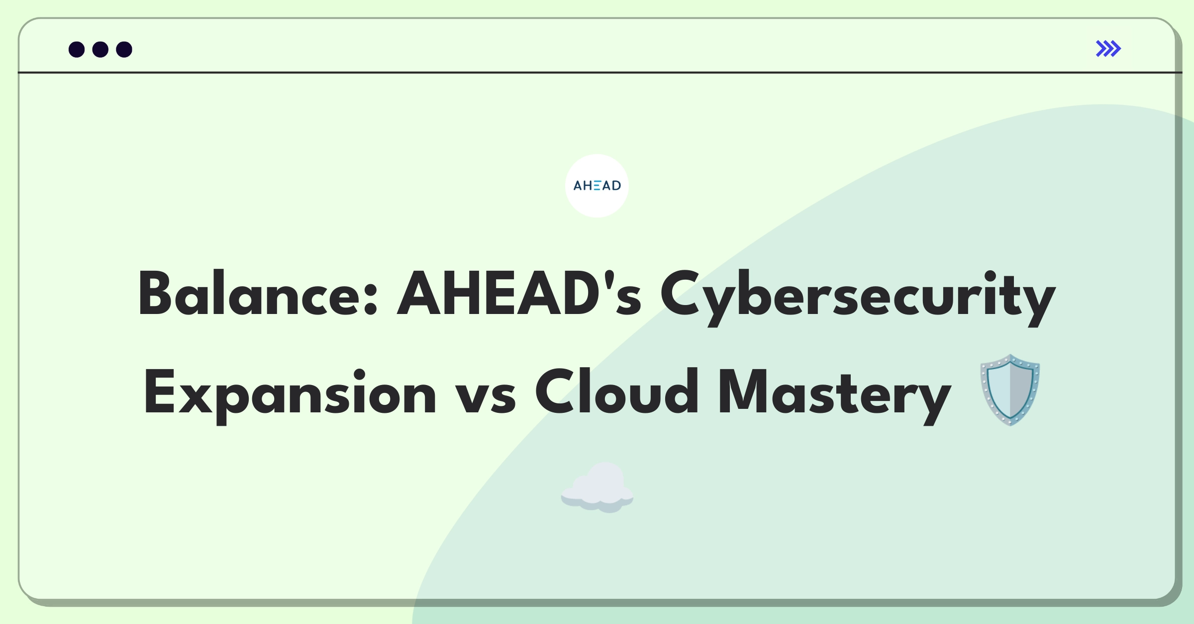 Product Management Trade-Off Question: AHEAD's strategic decision between cybersecurity expansion and cloud infrastructure focus