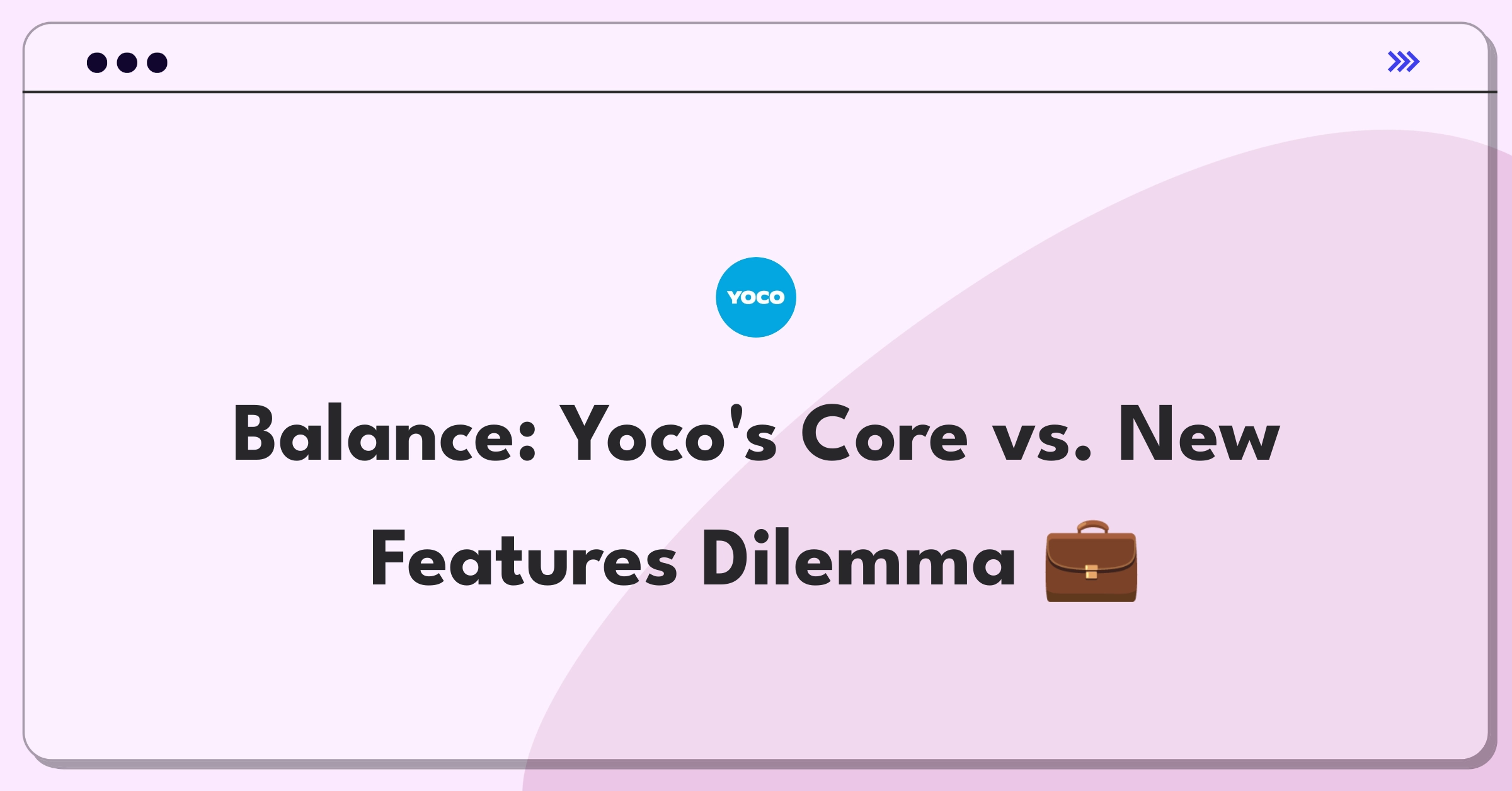 Product Management Trade-off Question: Yoco fintech platform balancing core functionality and new feature development