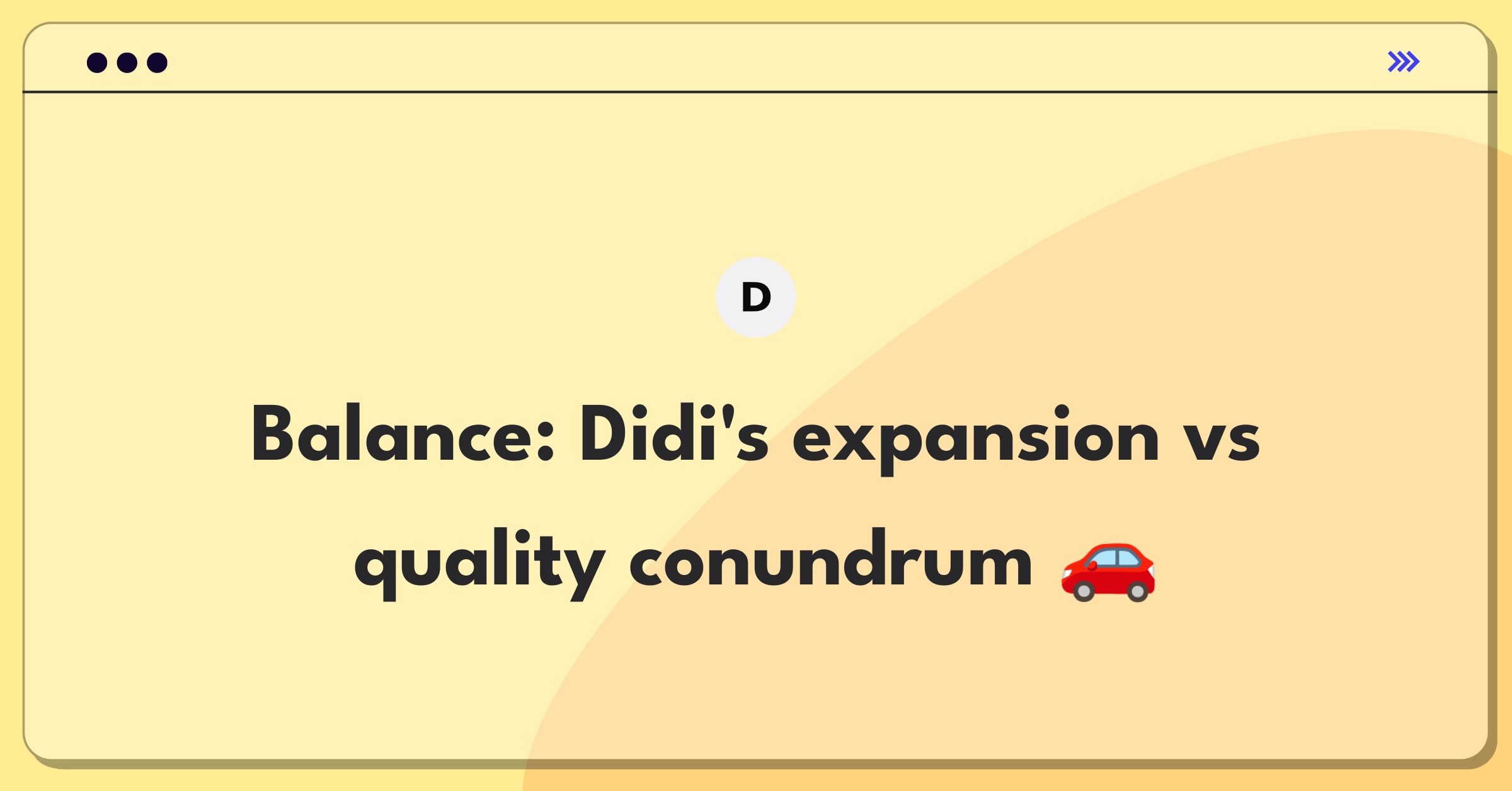 Product Management Trade-off Question: Didi Chuxing expansion strategy versus service quality improvement