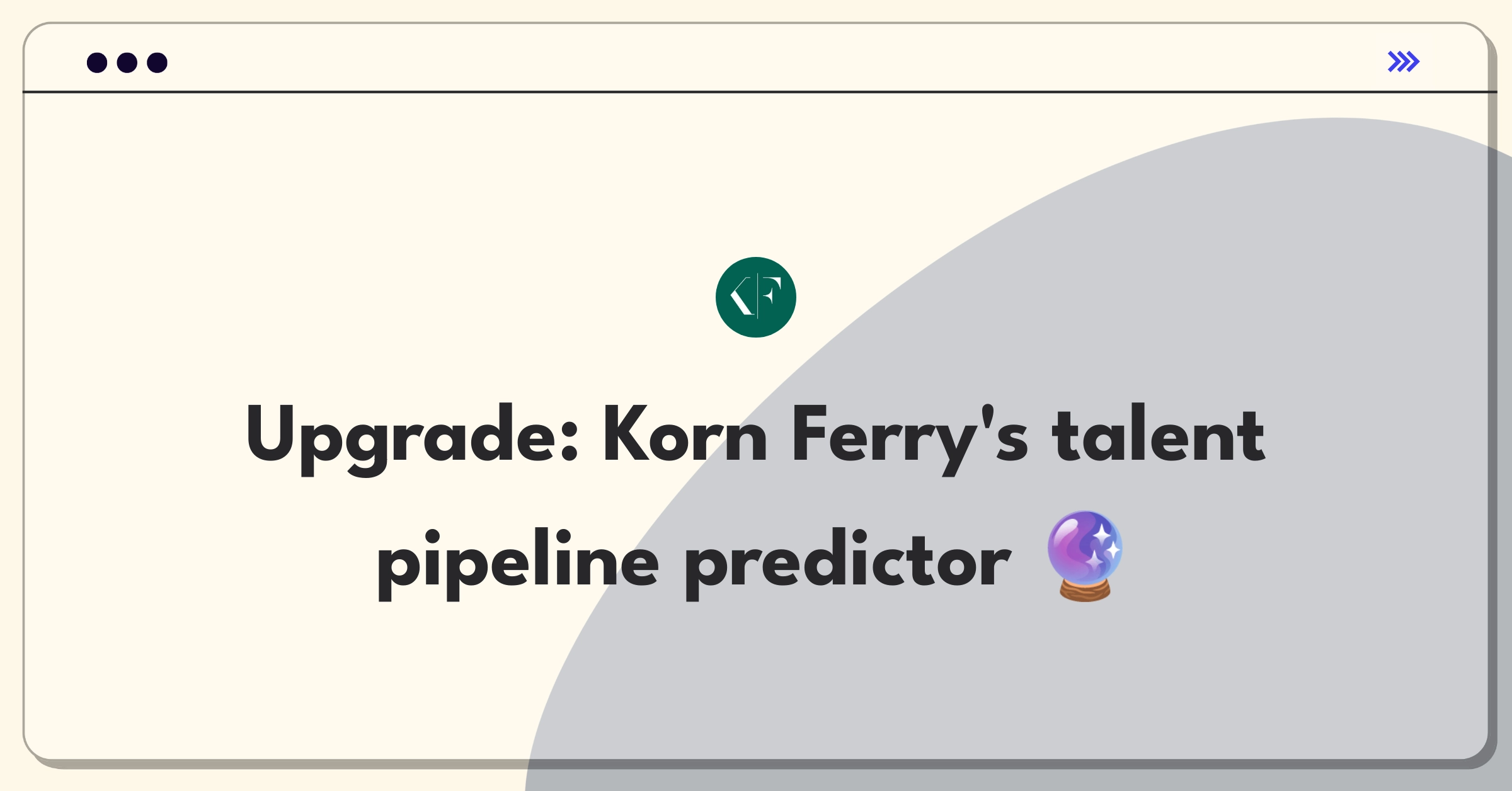 Product Management Improvement Question: Enhancing Korn Ferry's succession planning tools for actionable talent insights