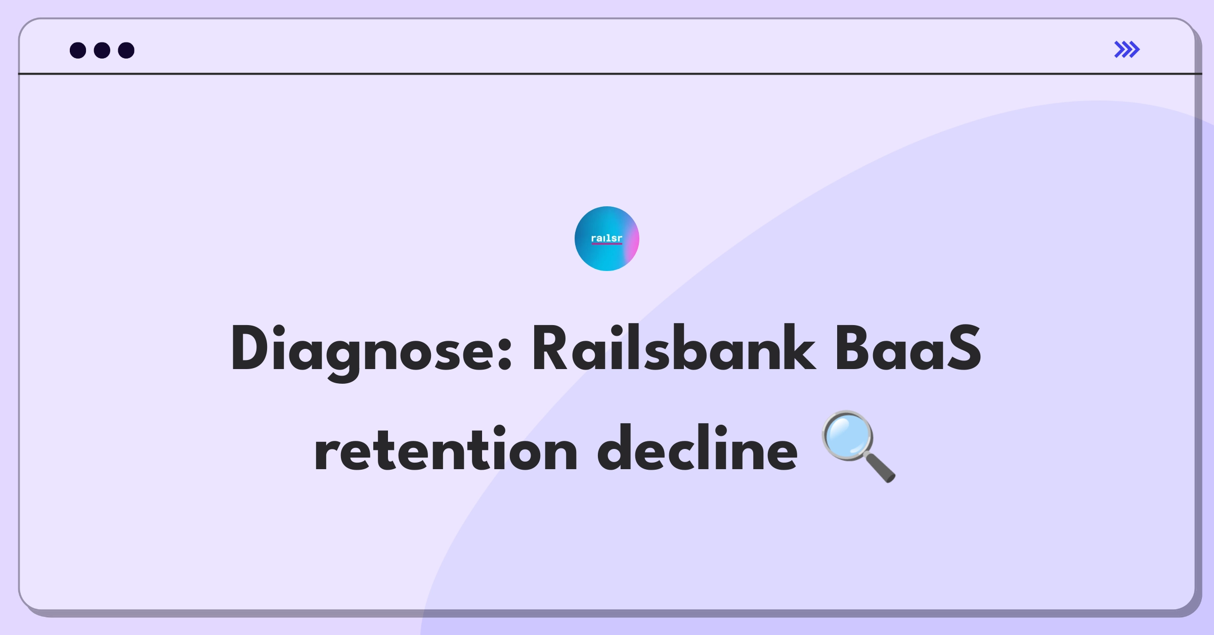 Product Management Root Cause Analysis Question: Investigating customer retention decline for Railsbank's Banking-as-a-Service