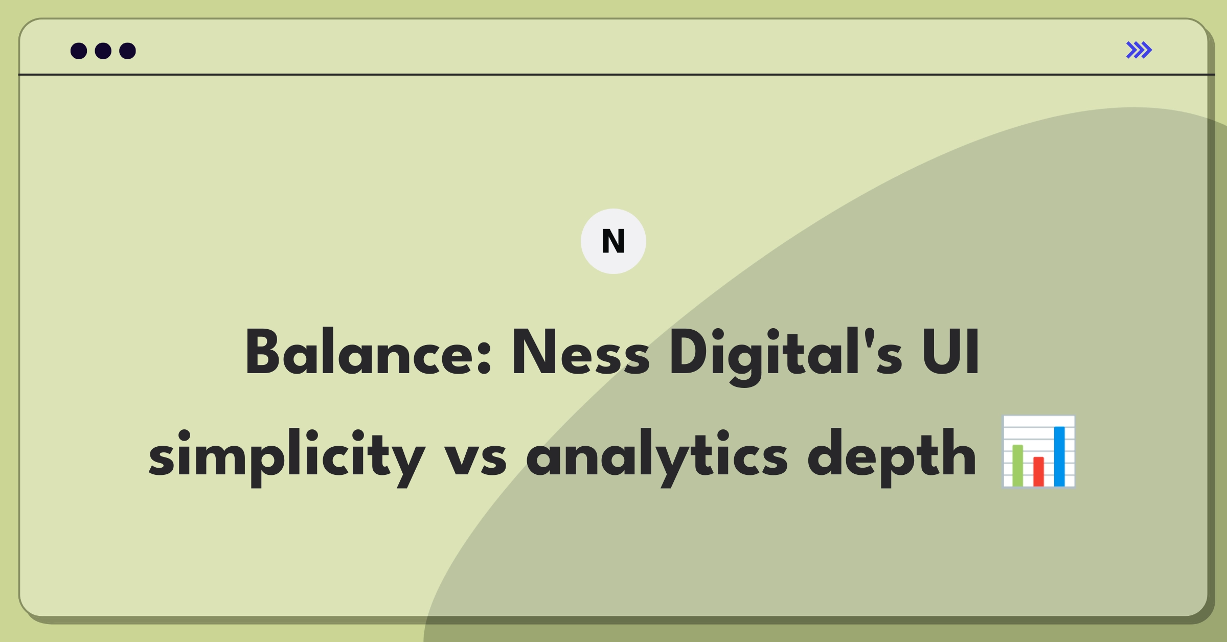 Product Management Trade-Off Question: Balancing user-friendly interface with advanced analytics capabilities for Ness Digital