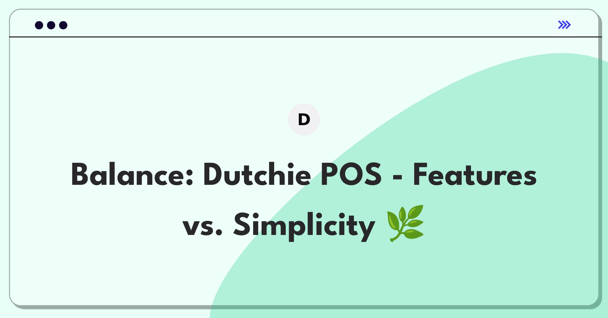 Product Management Trade-Off Question: Balancing advanced features and user-friendly interface for cannabis POS system