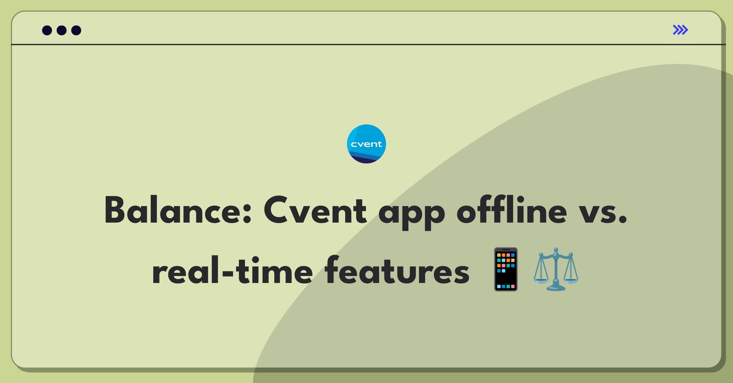 Product Management Trade-Off Question: Cvent mobile event app offline functionality vs. real-time engagement features