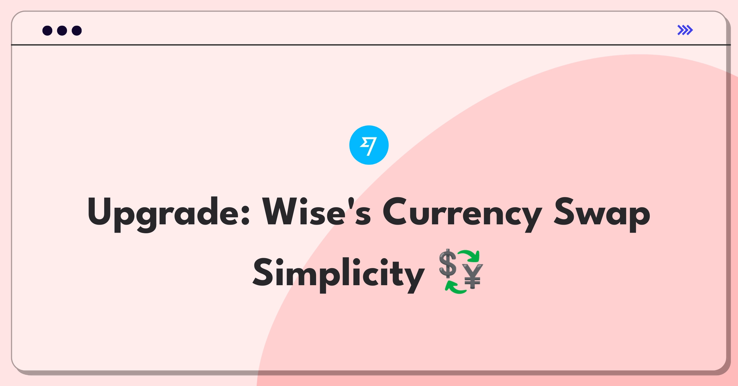 Product Management Improvement Question: Intuitive currency conversion interface for new Wise users