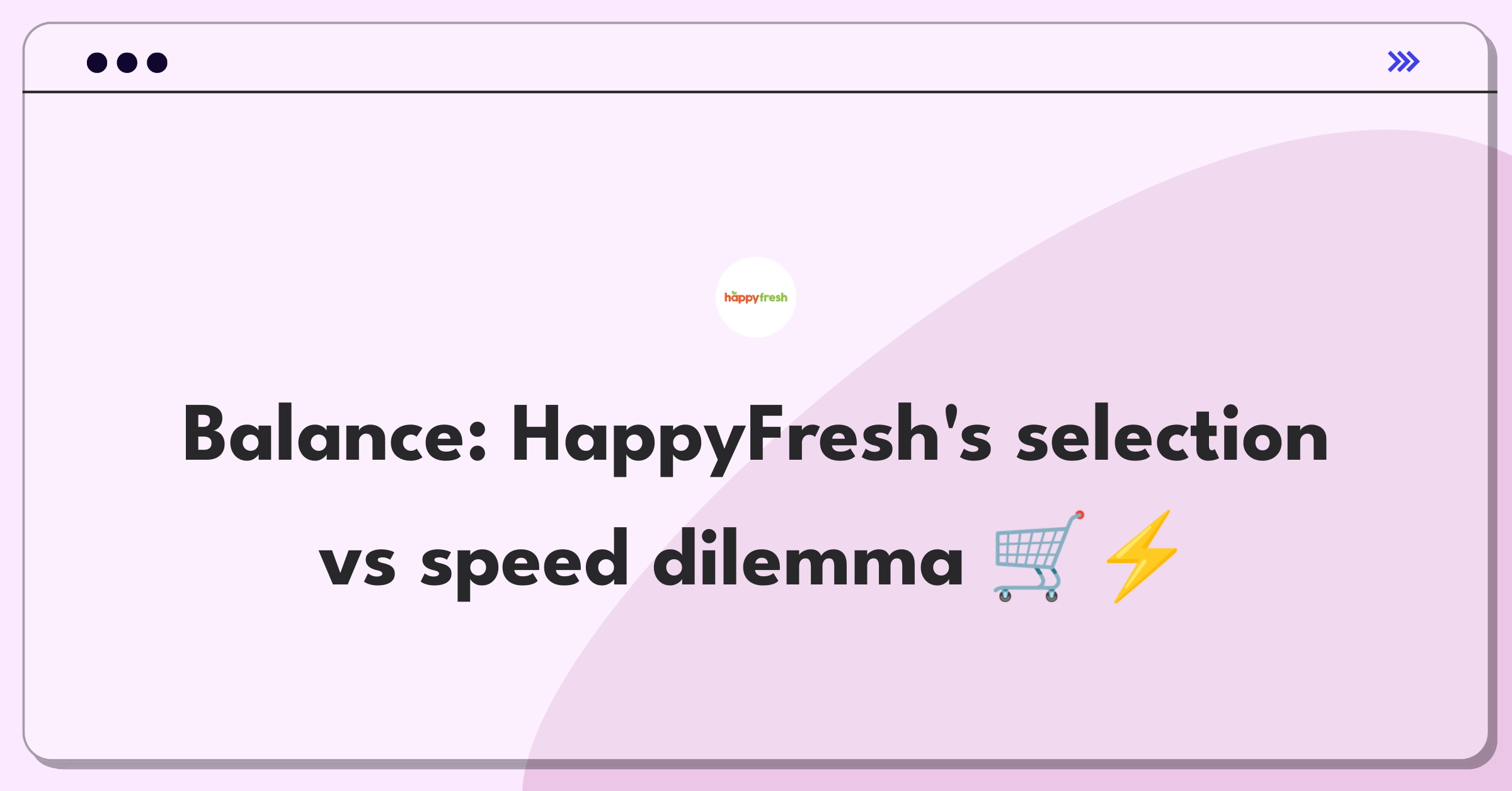 Product Management Trade-off Question: HappyFresh grocery delivery platform weighing product selection against delivery speed