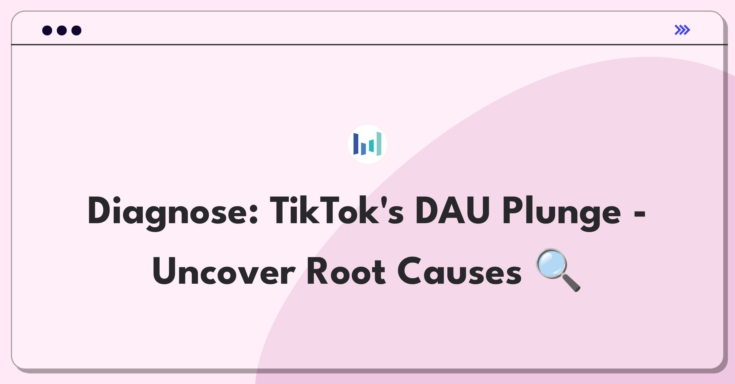 Product Management Root Cause Analysis Question: Investigating TikTok's sudden drop in daily active users