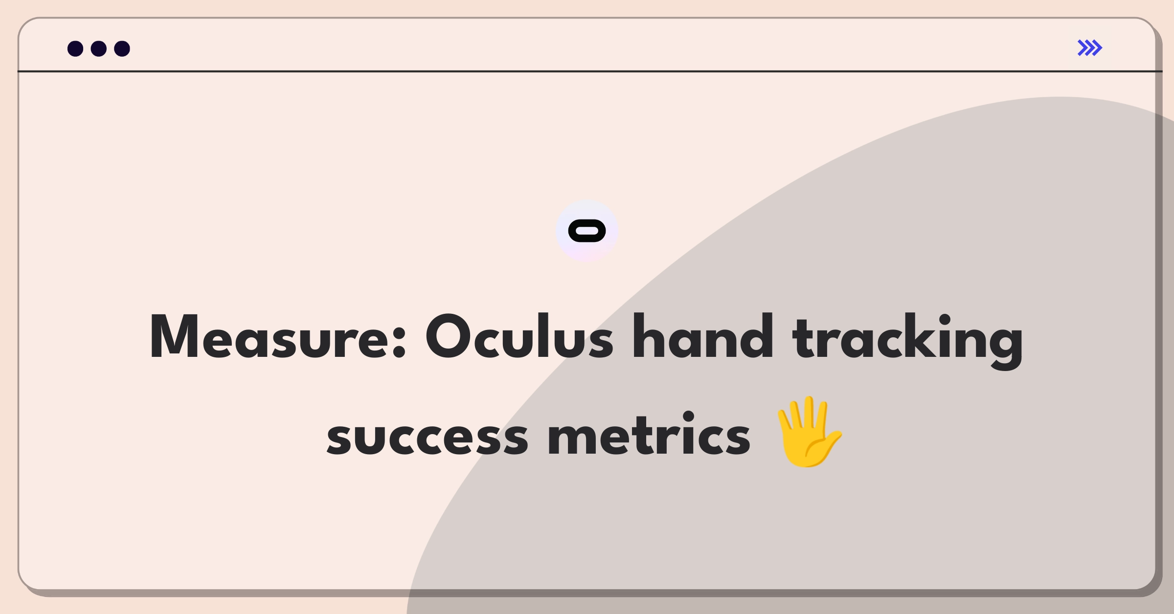 Product Management Success Metrics Question: Evaluating Oculus hand tracking technology performance