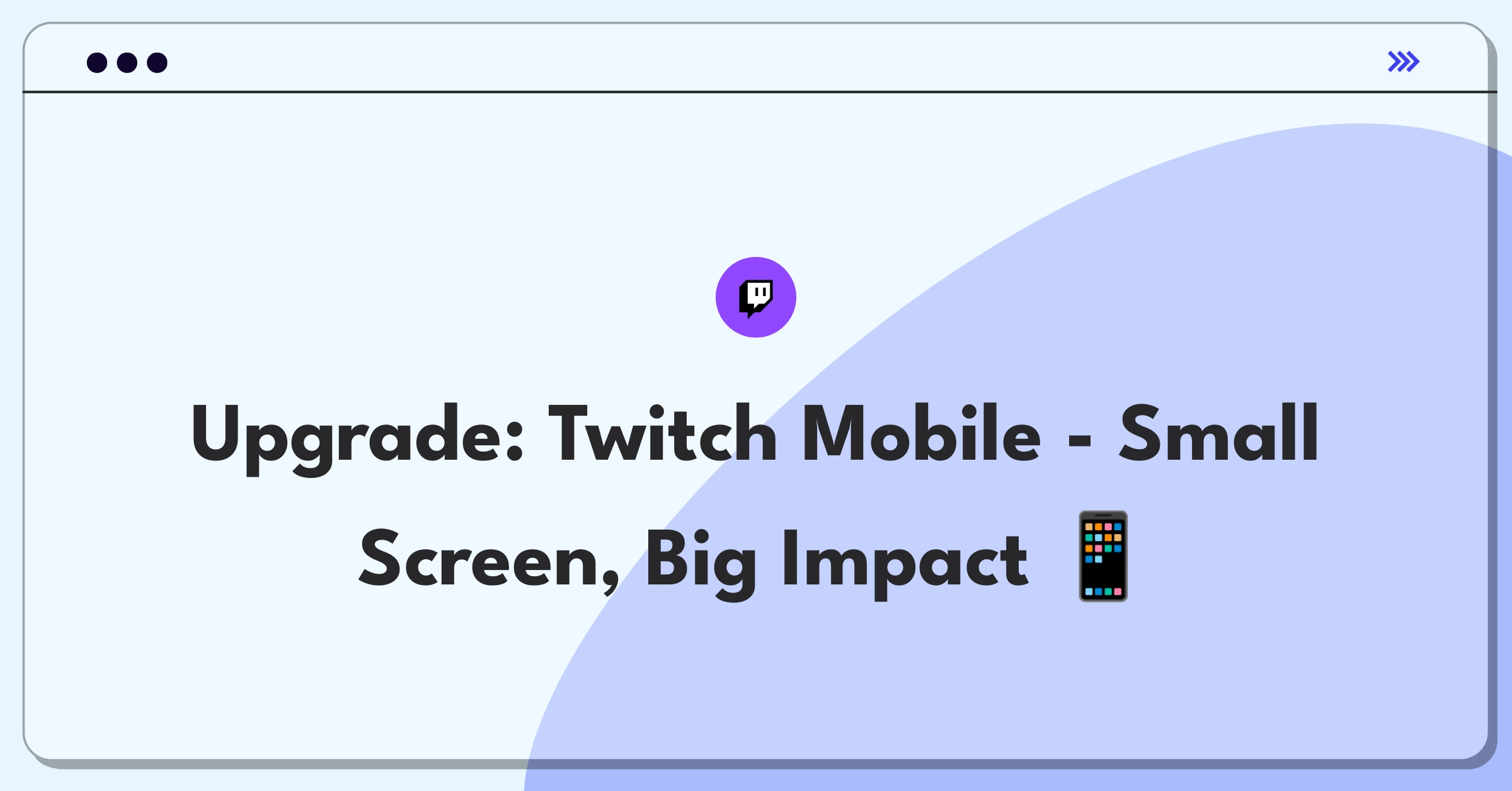 Product Management Improvement Question: Enhancing Twitch mobile app viewing experience for smaller screens